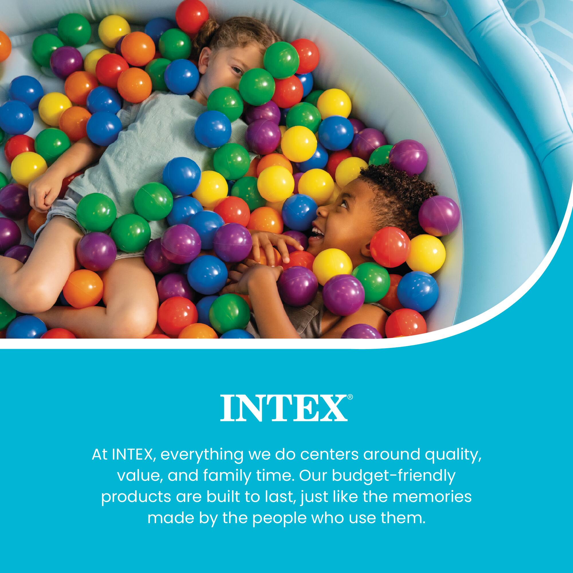 INTEX

At INTEX, everything we do centers around quality, value, and family time. Our budget-friendly products are built to last, just like the memories made by the people who use them.