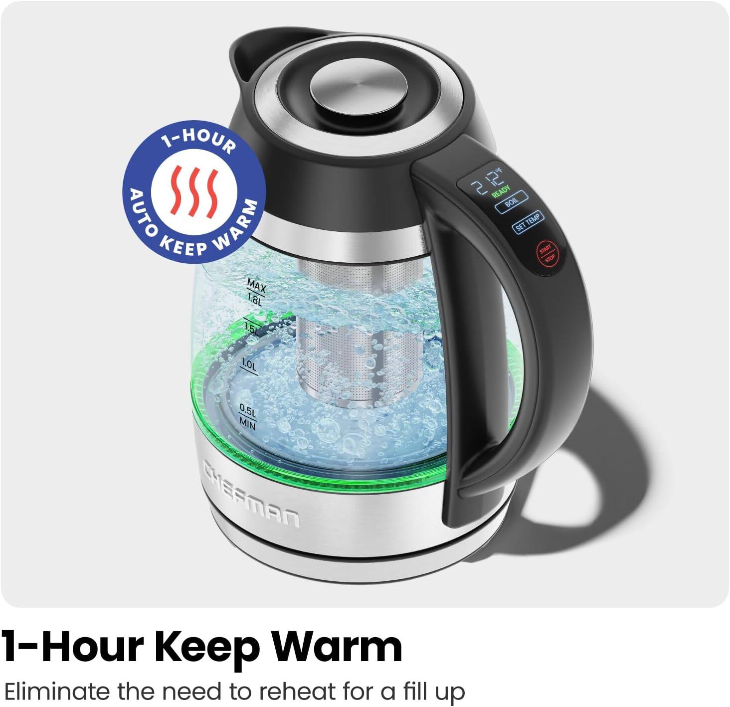 1-HOUR AUTO WARM KEEP MAX 1.8L  
2 12 READY BOIL TEMP SET START STOP  
1.51  
1.0L  
0.5L MIN  
CHEFMAN  
1-Hour Keep Warm  
Eliminate the need to reheat for a fill up