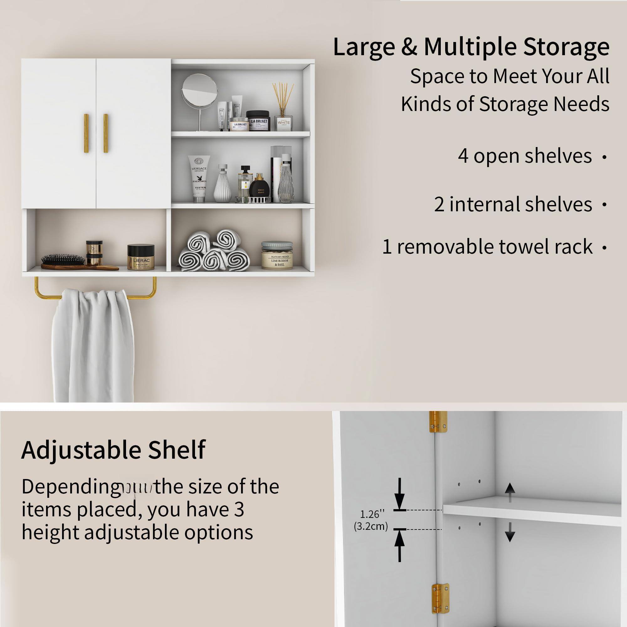 Large & Multiple Storage  
Space to Meet Your All Kinds of Storage Needs  
4 open shelves  
2 internal shelves  
1 removable towel rack  

Adjustable Shelf  
Depending on the size of the items placed, you have 3 height adjustable options  
1.26" (3.2cm)