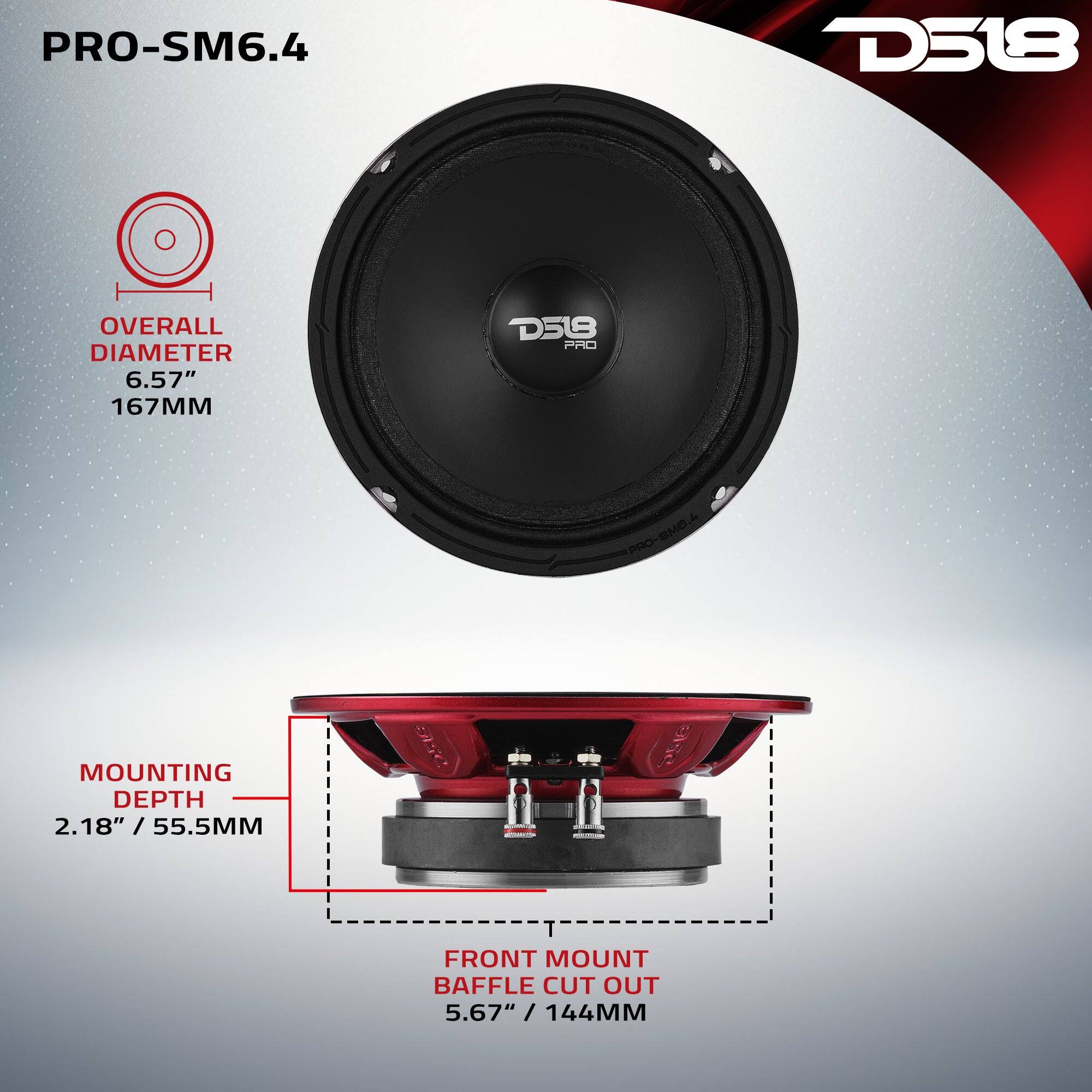 PRO-SM6.4  
D518  
OVERALL DIAMETER 6.57" / 167MM  
MOUNTING DEPTH 2.18" / 55.5MM  
FRONT MOUNT BAFFLE CUT OUT 5.67" / 144MM