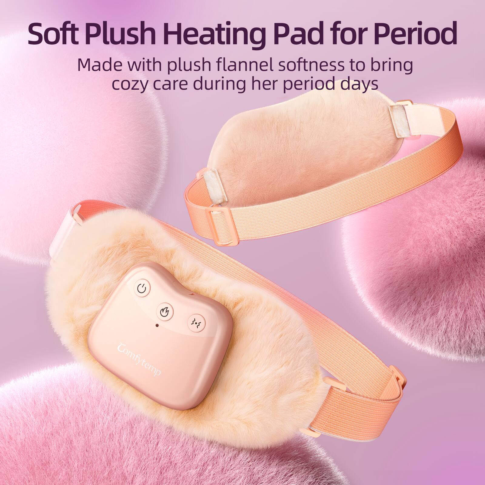 Soft Plush Heating Pad for Period  
Made with plush flannel softness to bring cozy care during her period days  

B Comfytemp  
308
