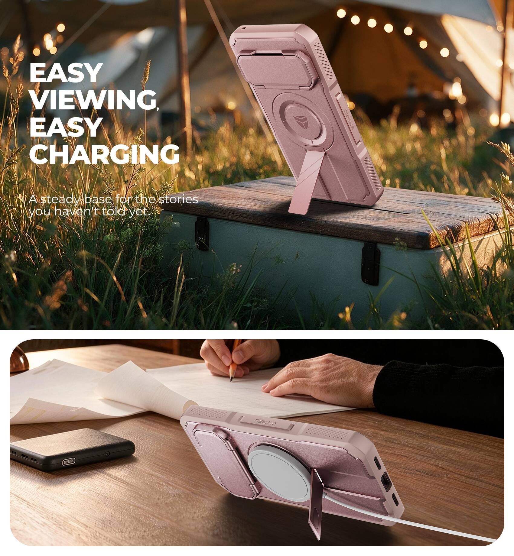 EASY VIEWING, EASY CHARGING

A steady base for the stories you haven't told yet.

DEXHOR
TOTAL