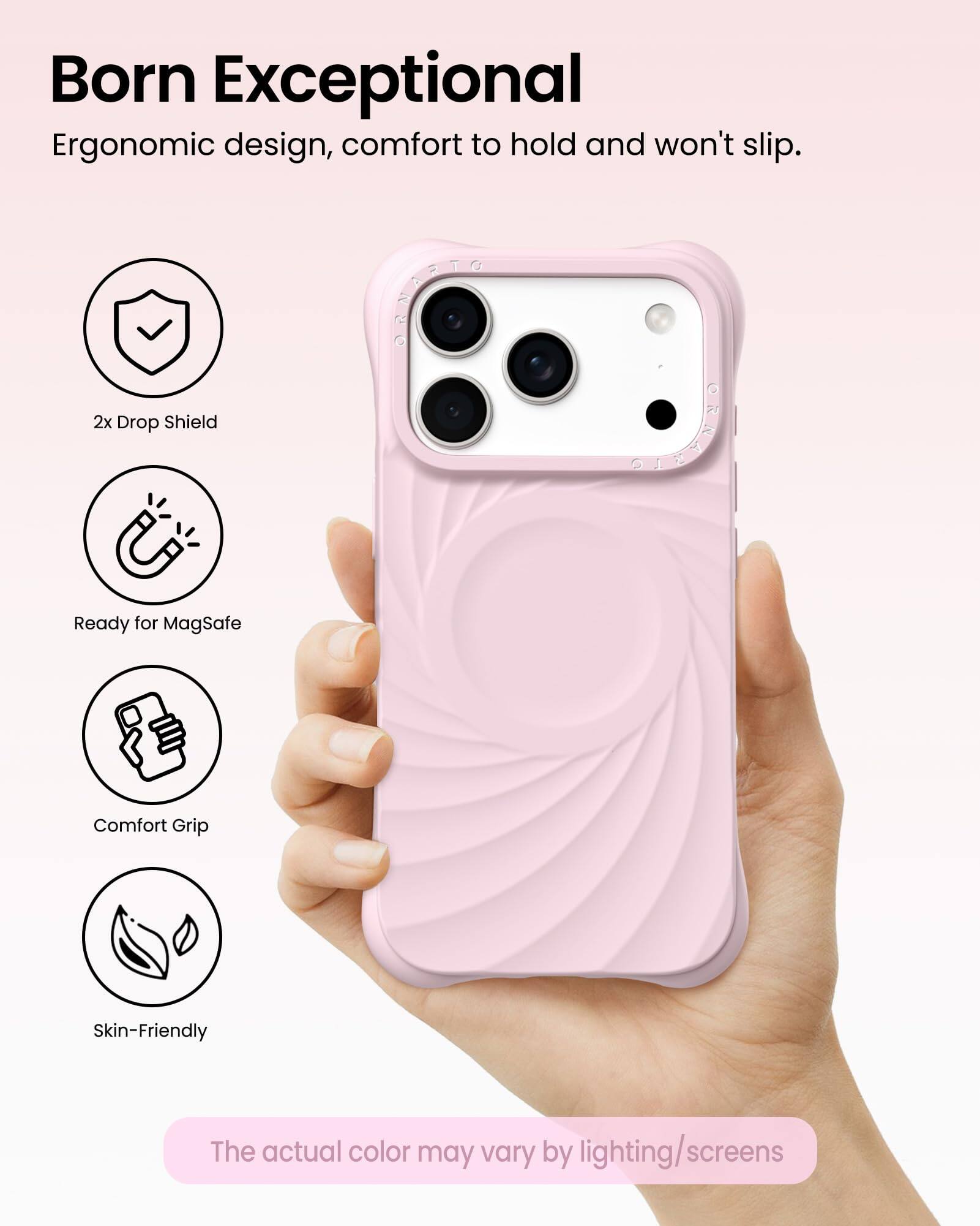 Born Exceptional  
Ergonomic design, comfort to hold and won't slip.

- 2x Drop Shield
- Ready for MagSafe
- Comfort Grip
- Skin-Friendly

The actual color may vary by lighting/screens