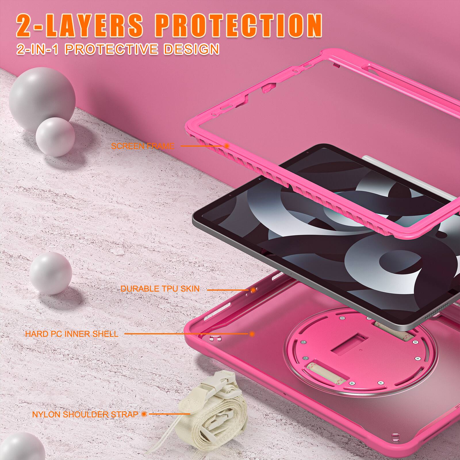 2-LAYERS PROTECTION  
2-IN-1 PROTECTIVE DESIGN  
SCREEN FRAME  
DURABLE TPU SKIN  
HARD PC INNER SHELL  
NYLON SHOULDER STRAP