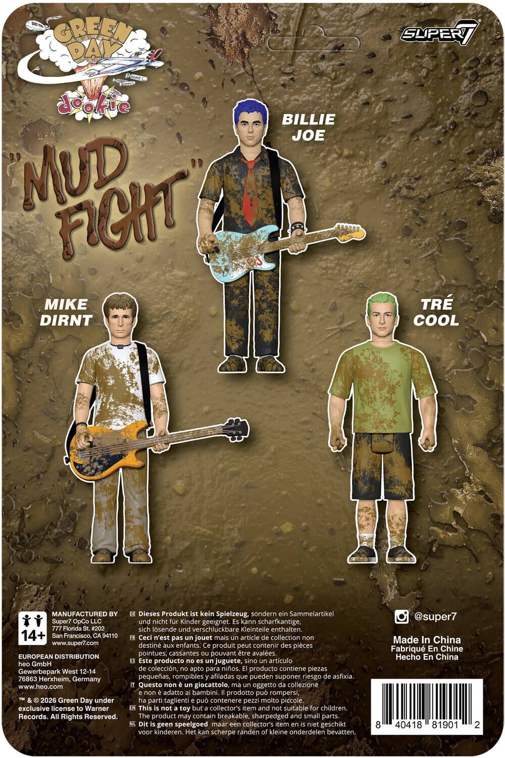 GREEN DAY dookie BILLIE JOE "MUD FIGHT" MIKE DIRNT  
TR COOL  
MANUFACTURED BY Super7 LLC 777 Florida #202 San Francisco, CA 94110 www.super7.com  
EUROPEAN DISTRIBUTION heo GmbH Gewerbepark West 12-14 76863 Herxheim, Germany www.heo.com  
2026 Green Day under exclusive license to Warner Records. All Rights Reserved.  
Dieses Produkt ist kein Spielzeug, sondern ein Sammelartikel und nicht für Kinder geeignet. Es kann scharfkantige, sich lösende und verschluckbare Kleinteile enthalten.  
Ceci n'est pas un jouet mais un article de collection non destiné aux enfants. Ce produit peut contenir des pièces pointues, cassantes ou pouvant être avalées.  
Este producto no es un juguete, sino un artículo de colección, no apto para niños. El producto contiene piezas pequeñas rompibles afiladas que pueden suponer riesgo de asfixia.  
Questo non è un giocattolo ma un oggetto da collezione non ad