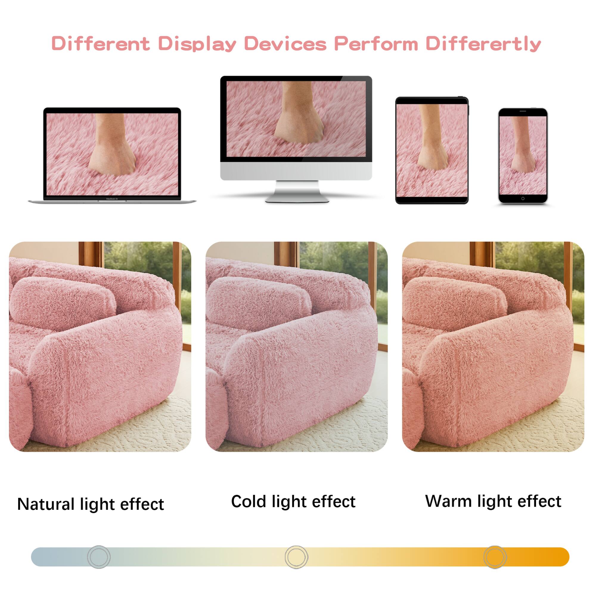 Different Display Devices Perform Differently

Natural light effect

Cold light effect

Warm light effect