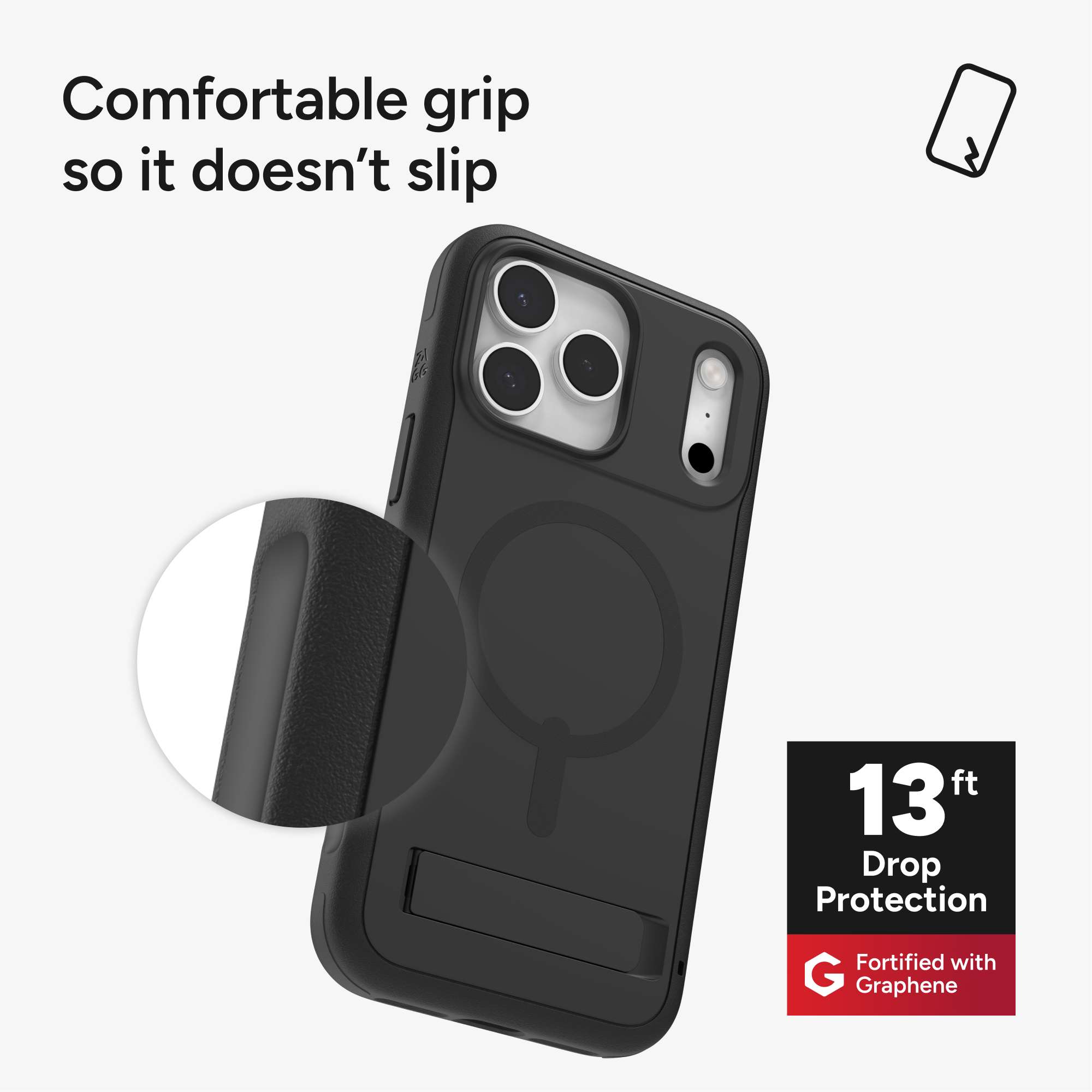 Comfortable grip so it doesn't slip  
13 ft Drop Protection  
Fortified with Graphene