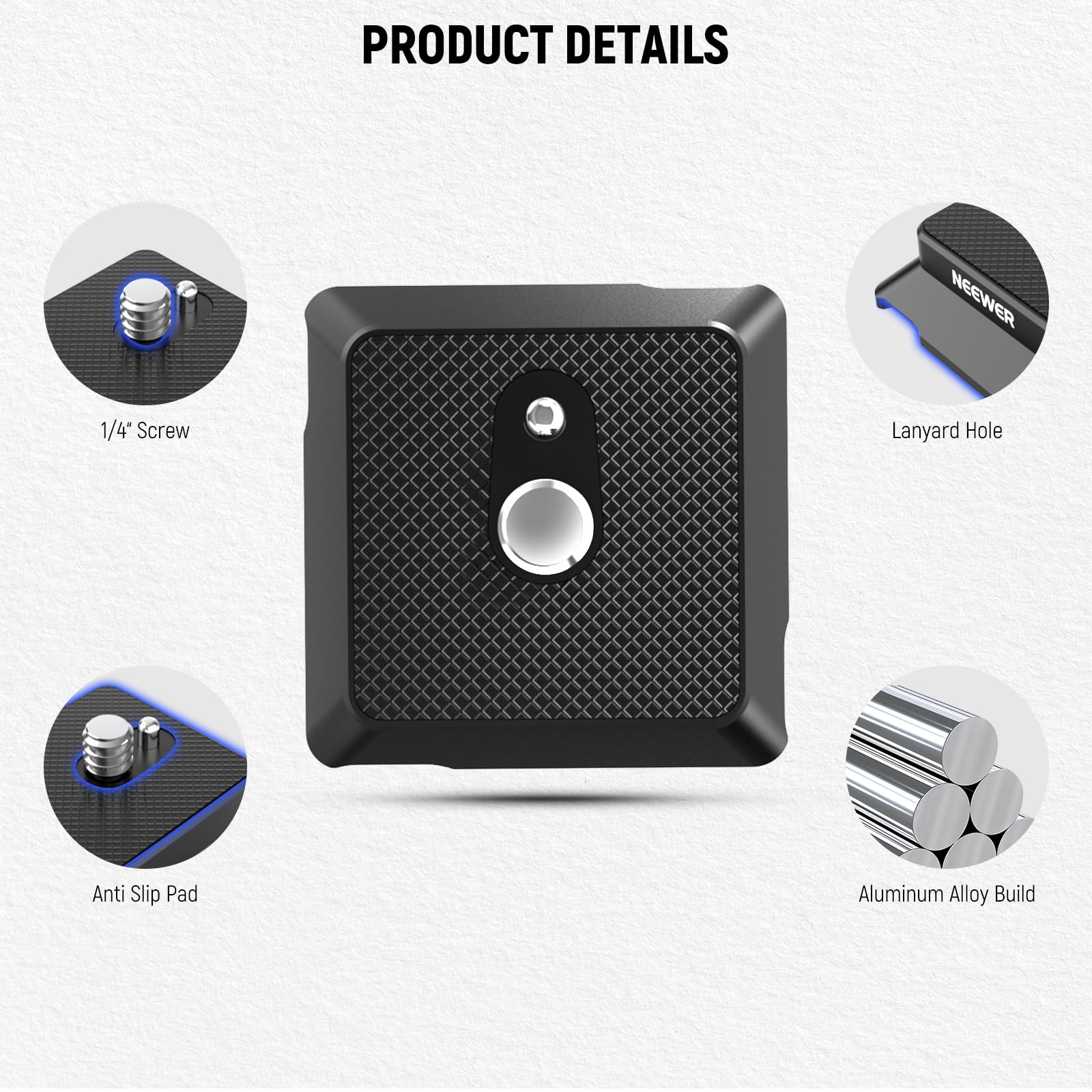 PRODUCT DETAILS

- 1/4" Screw
- Lanyard Hole
- Anti Slip Pad
- Aluminum Alloy Build
