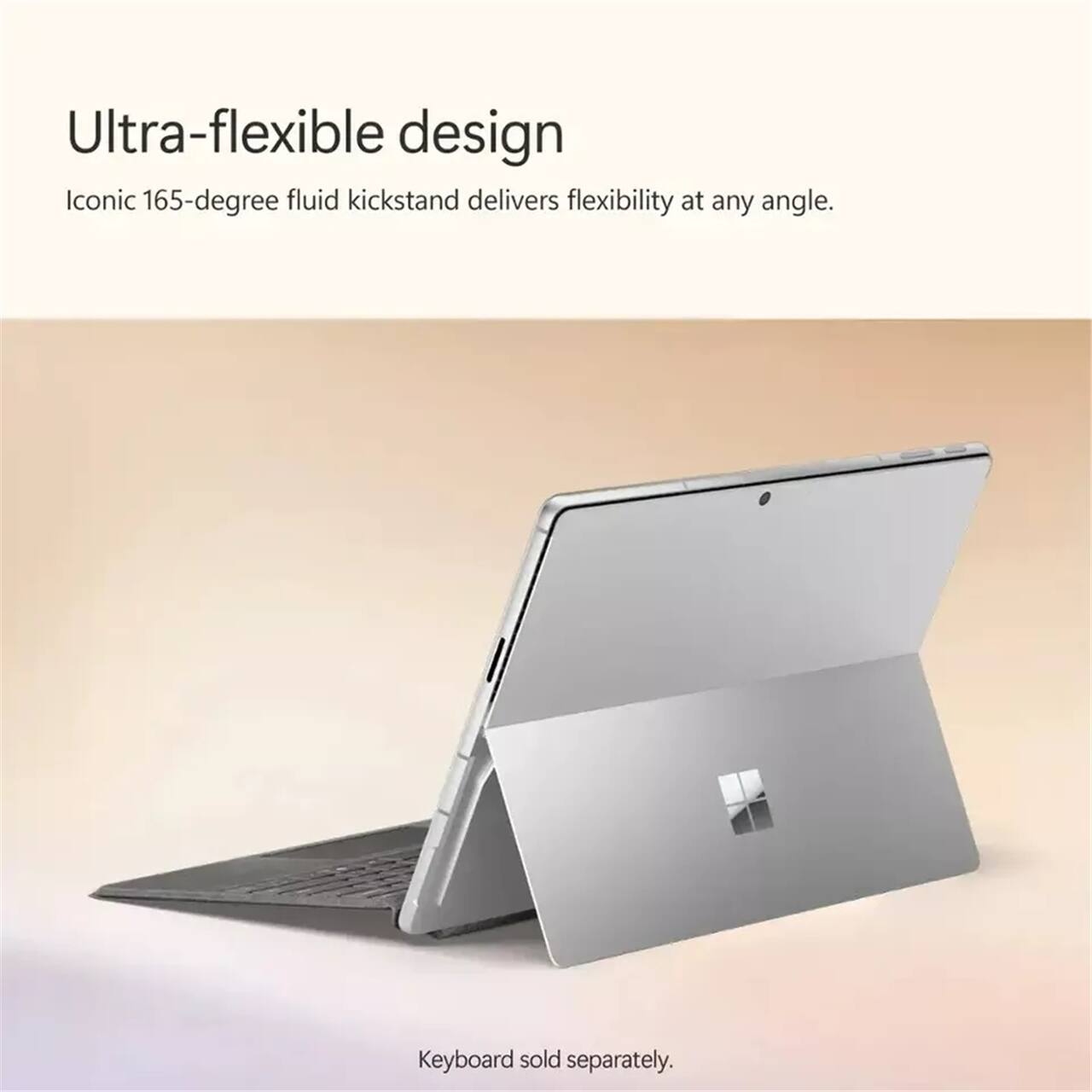 Ultra-flexible design  
Iconic 165-degree fluid kickstand delivers flexibility at any angle.  
Keyboard sold separately.