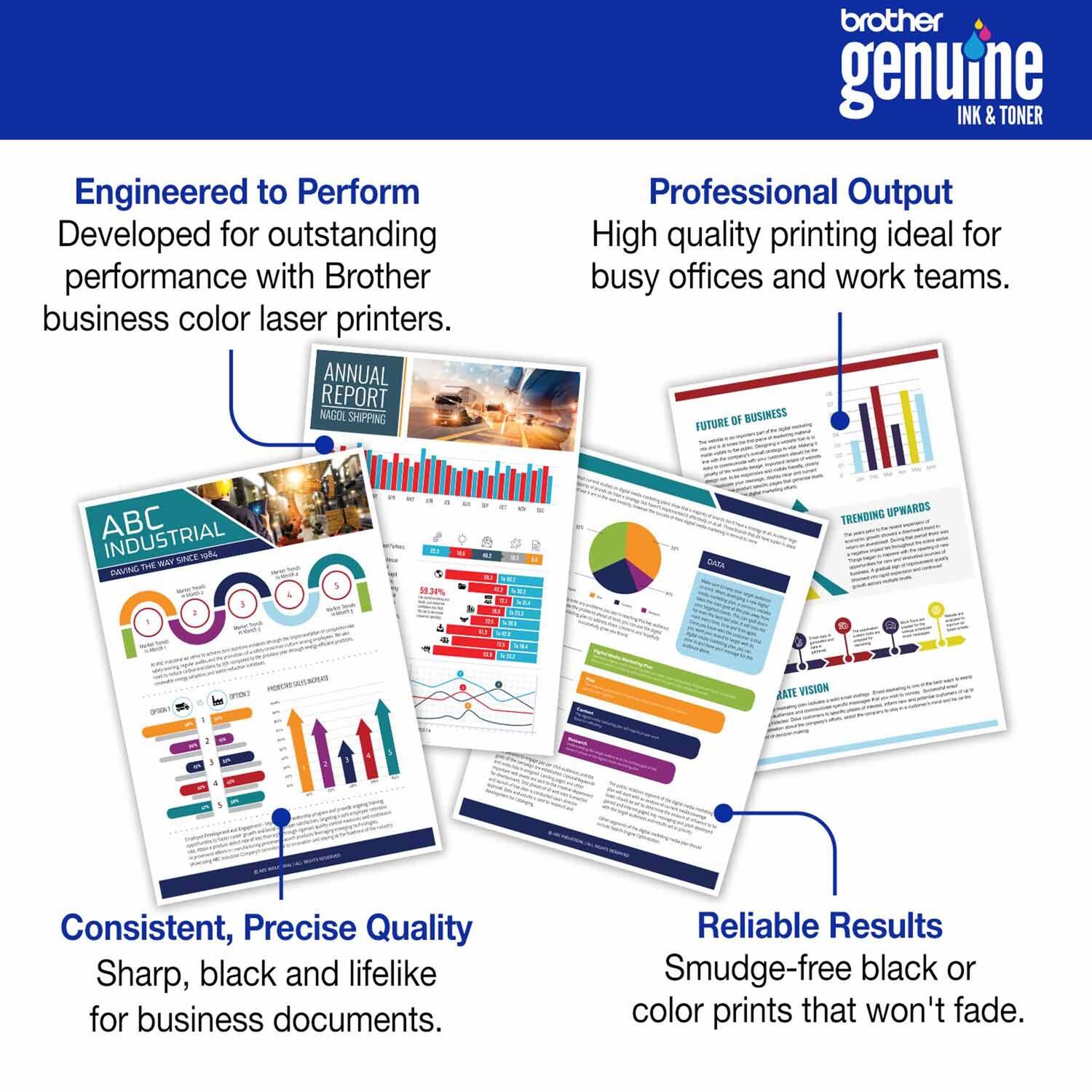 **Engineered to Perform**
Developed for outstanding performance with Brother business color laser printers.
**Professional Output**
High quality printing ideal for busy offices and work teams.
**Consistent, Precise Quality**
Sharp, black and lifelike for business documents.
**Reliable Results**
Smudge-free black or color prints that won't fade.