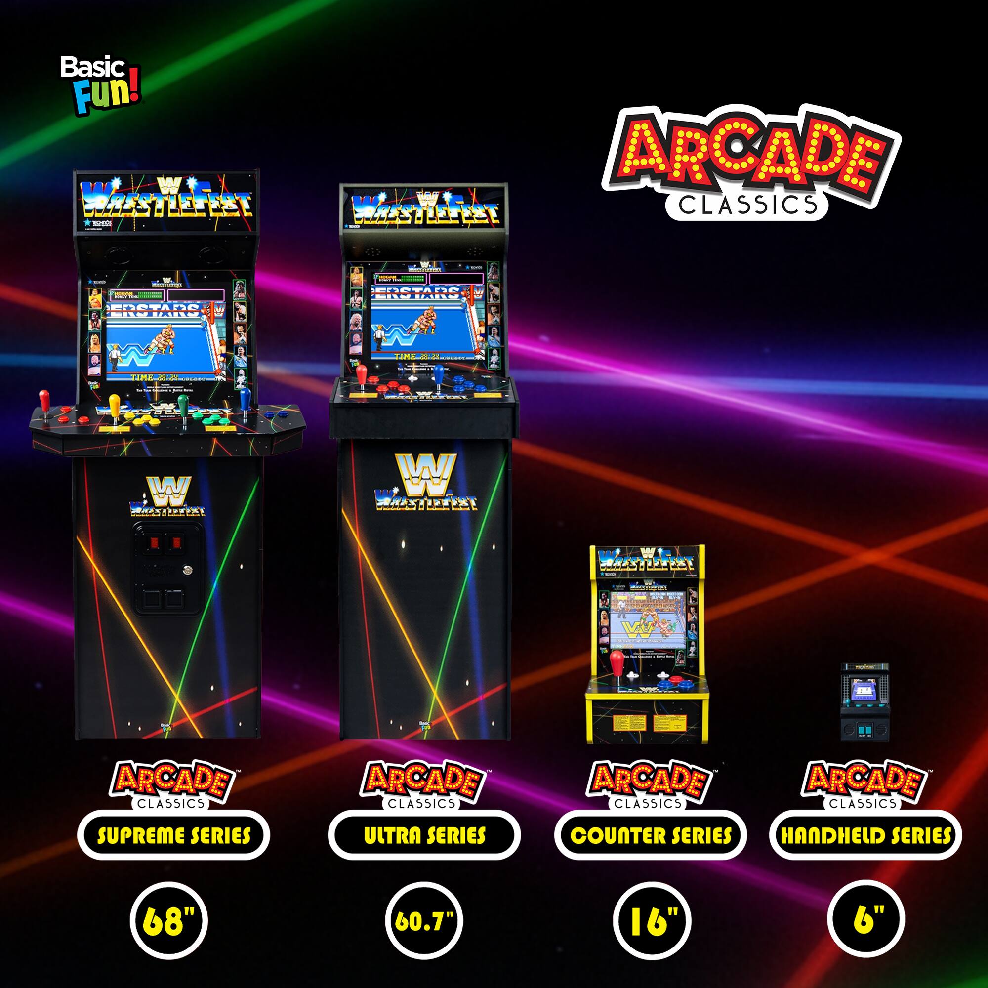 Basic Fun!  
ARCADE CLASSICS  

- SUPREME SERIES  
  68"  

- ULTRA SERIES  
  60.7"  

- COUNTER SERIES  
  16"  

- HANDHELD SERIES  
  6"