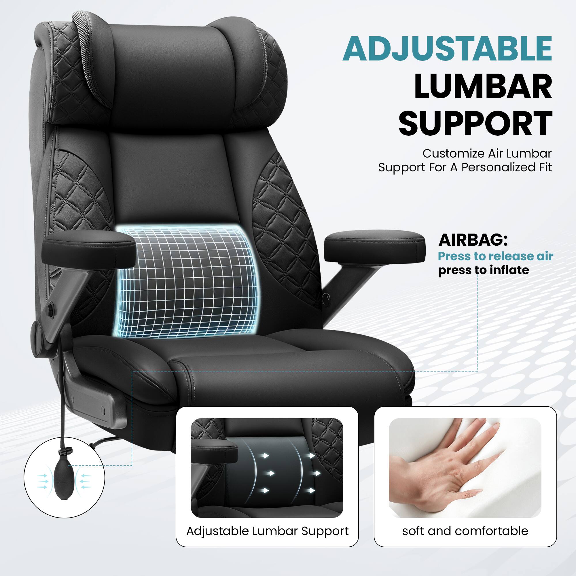 ADJUSTABLE LUMBAR SUPPORT  
Customize Air Lumbar Support For A Personalized Fit  

AIRBAG:  
Press to release air  
Press to inflate  

Adjustable Lumbar Support  

soft and comfortable