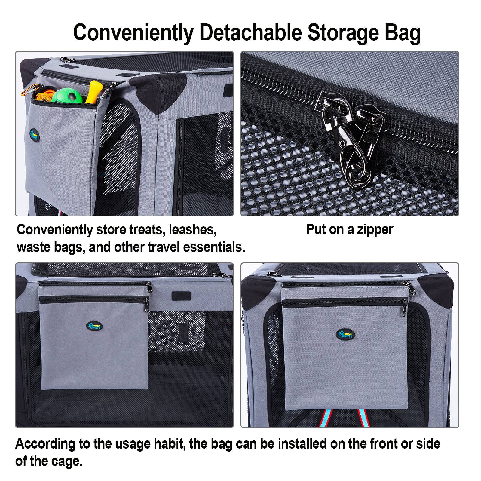 Conveniently Detachable Storage Bag

Conveniently store treats, leashes, waste bags, and other travel essentials. Put on a zipper.

According to the usage habit, the bag can be installed on the front or side of the cage.