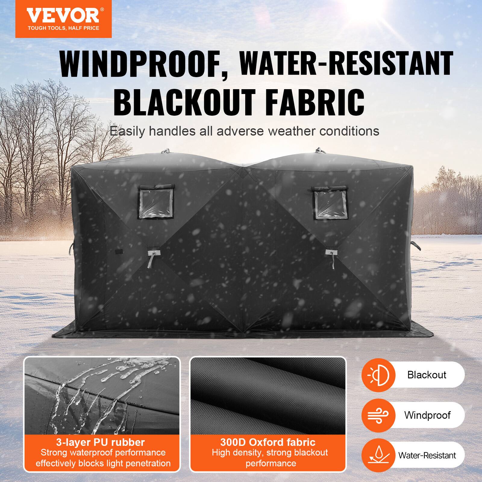 VEVOR  
TOUGH TOOLS, HALF PRICE  

WINDPROOF, WATER-RESISTANT BLACKOUT FABRIC  
Easily handles all adverse weather conditions  

3-layer PU rubber  
Strong waterproof performance effectively blocks light penetration  

300D Oxford fabric  
High density, strong blackout performance  

Blackout  
Windproof  
Water-Resistant