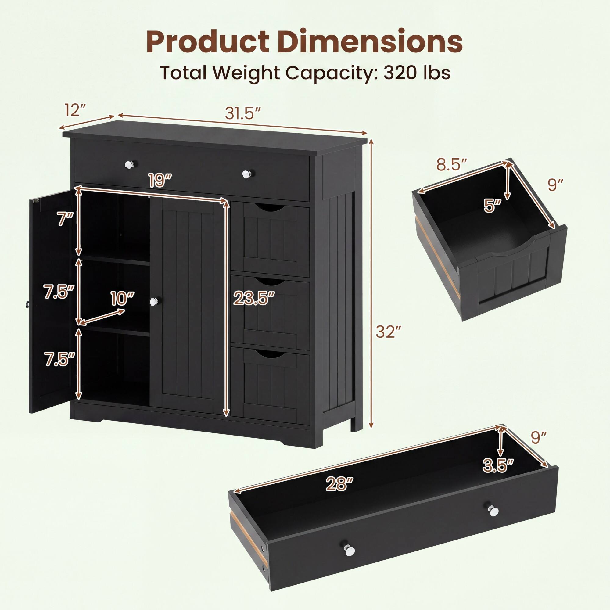 Product Dimensions  
Total Weight Capacity: 320 lbs  
12" x 31.5" x 7"  
19" x 7.5" x 10"  
23.5" x 8.5" x 5"  
32" x 28" x 3.5"