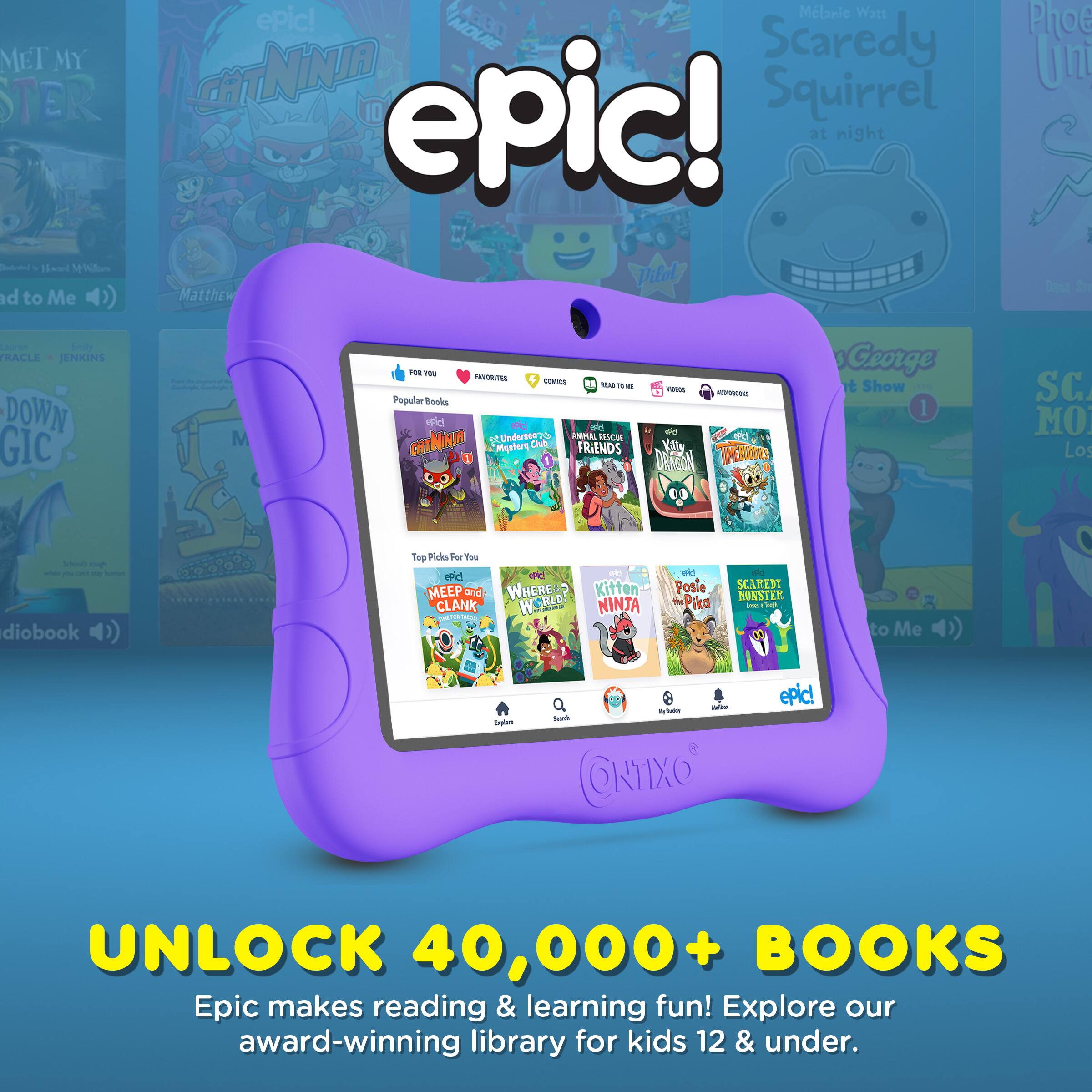 Sure, here is the corrected and grouped text from the image:

---

**epic!**

**UNLOCK 40,000+ BOOKS**

Epic makes reading & learning fun! Explore our award-winning library for kids 12 & under.

---

**Popular Books**

- **Cat Ninja**
- **Scaredy Squirrel at Night**
- **Animal Rescue Friends**
- **Dinosaur Train**
- **The Magic School Bus**

**Top Picks For You**

- **Meet and Greet**
- **Where's Kitten?**
- **Kitten the Pita**
- **Scaredy Squirrel**

**Other Books**

- **Cat Ninja**
- **Scaredy Squirrel at Night**
- **Animal Rescue Friends**
- **Dinosaur Train**
- **The Magic School Bus**

**Additional Text**

- **Melanie Watt**
- **Phoebe Unleashed**
- **George's Show**
- **Matthew Ploe**
- **Destiny Candy**
- **JENKINS**
- **GIC**
- **THS IEMBITES**
- **OMS**
- **Popular Socks**
- **Underoes**
- **FRIENDS**
- **DRFTRON**
-
