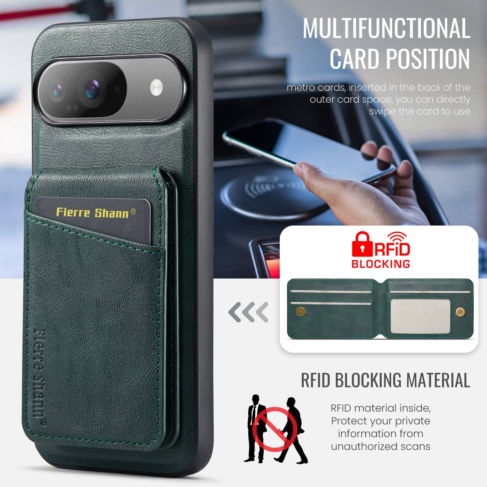 MULTIFUNCTIONAL CARD POSITION  
metro cards, inserted in the back of the outer card space, you can directly swipe the card to use  

Fierre Shann®  

RFID BLOCKING  
RFID BLOCKING MATERIAL  
RFID material inside, Protect your private information from unauthorized scans