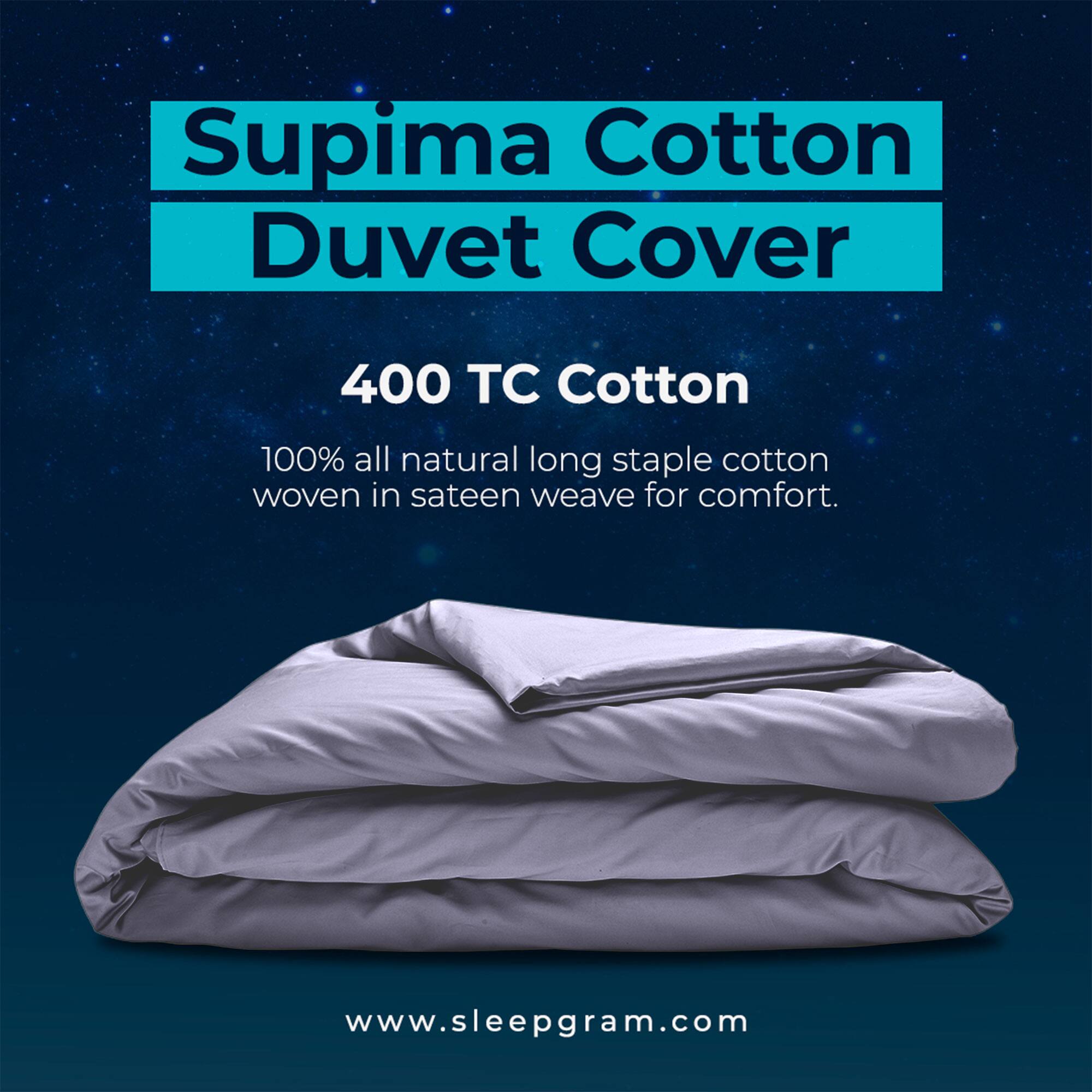 Supima Cotton Duvet Cover

400 TC Cotton

100% all natural long staple cotton woven in sateen weave for comfort.

www.sleepgram.com