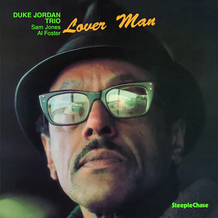 DUKE JORDAN
TRIO
Sam Jones
Al Foster
Lover Man
SteepleChase