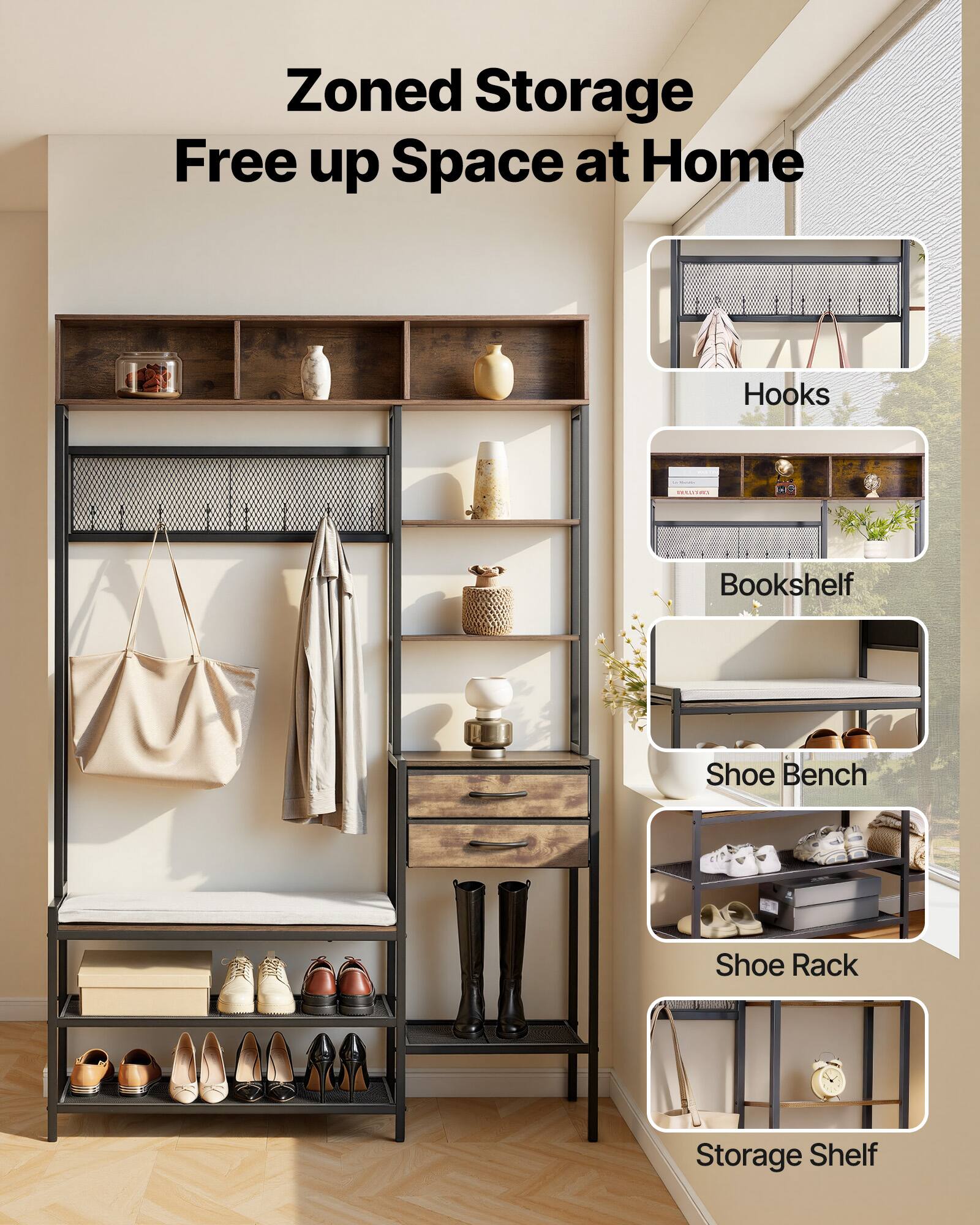 Zoned Storage  
Free up Space at Home

- Hooks
- Bookshelf
- Shoe Bench
- Shoe Rack
- Storage Shelf
