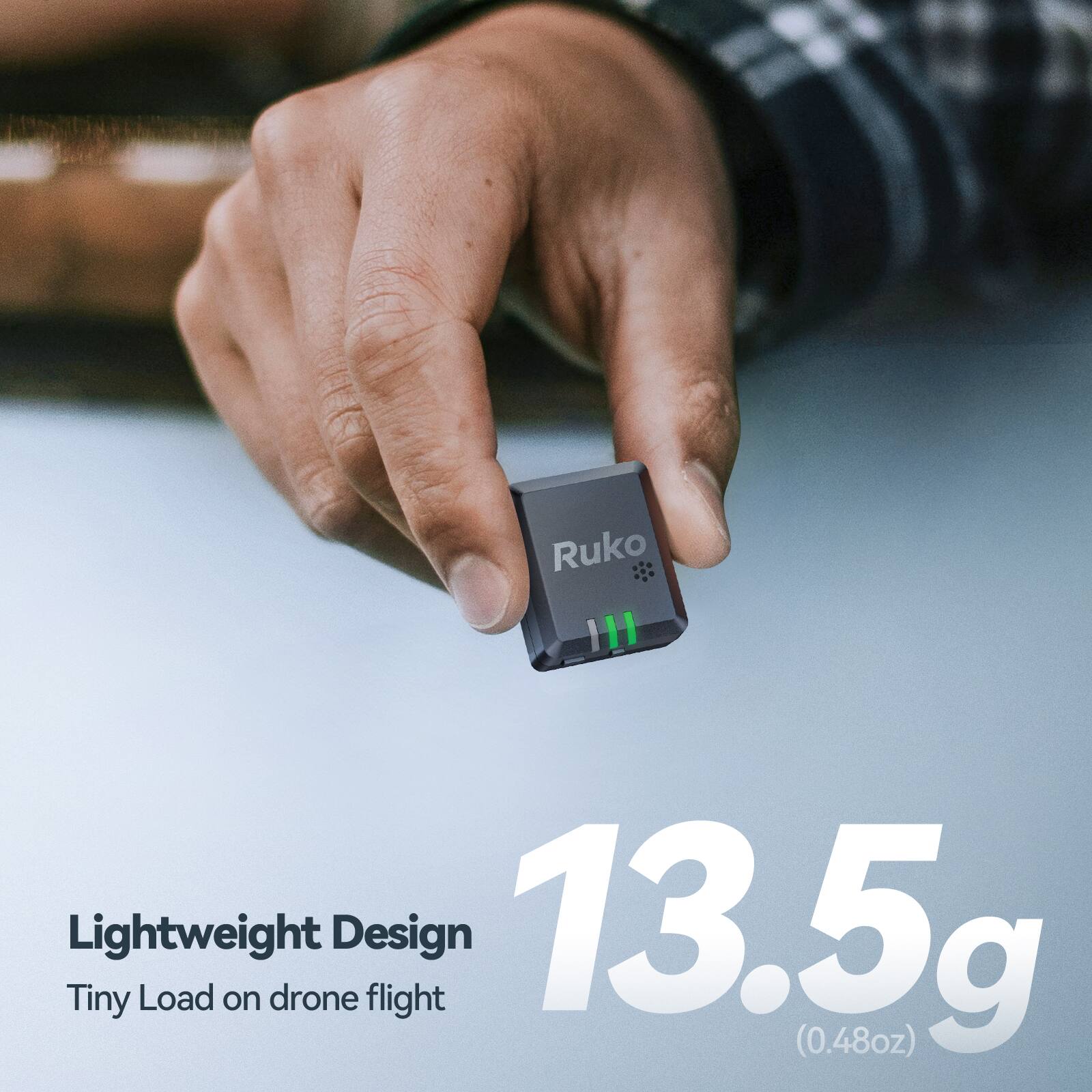 Ruko 111  
Lightweight Design  
13.5g (0.48oz)  
Tiny Load on drone flight