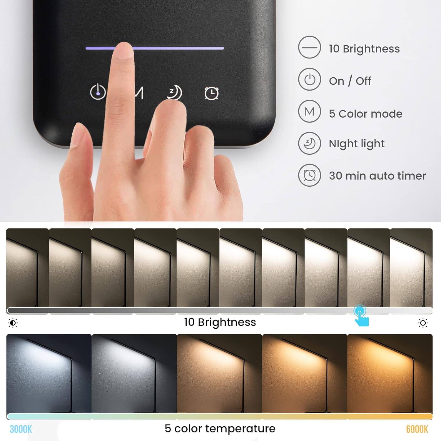 - 10 Brightness
- On / Off
- M 5 Color mode
- Night light
- 30 min auto timer
- 10 Brightness
- 3000K
- 5 color temperature
- 6000K