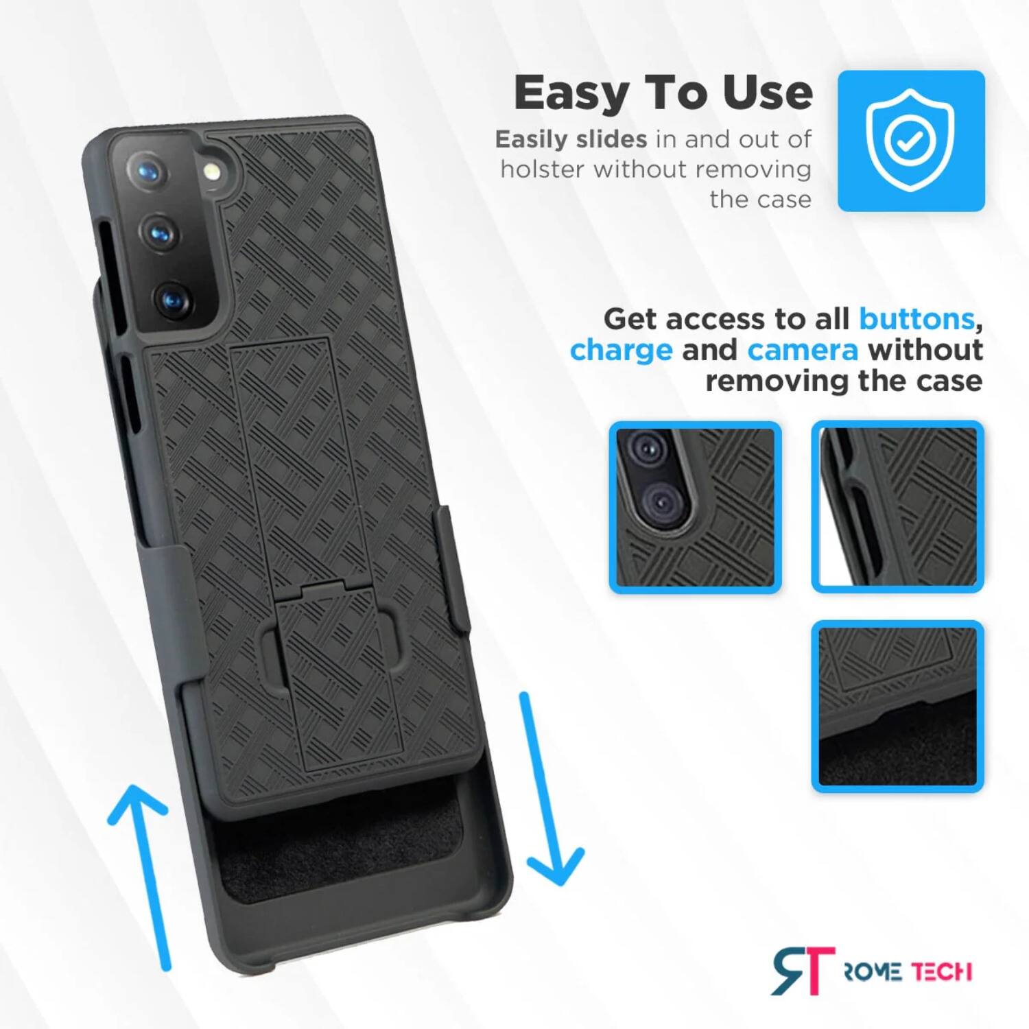 Easy To Use  
Easily slides in and out of holster without removing the case  

Get access to all buttons, charge and camera without removing the case  

TR ROME TECH