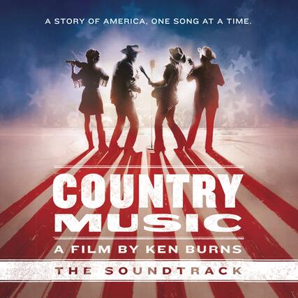 A Story of America, One Song at a Time.
Country Music
A Film by Ken Burns
The Soundtrack