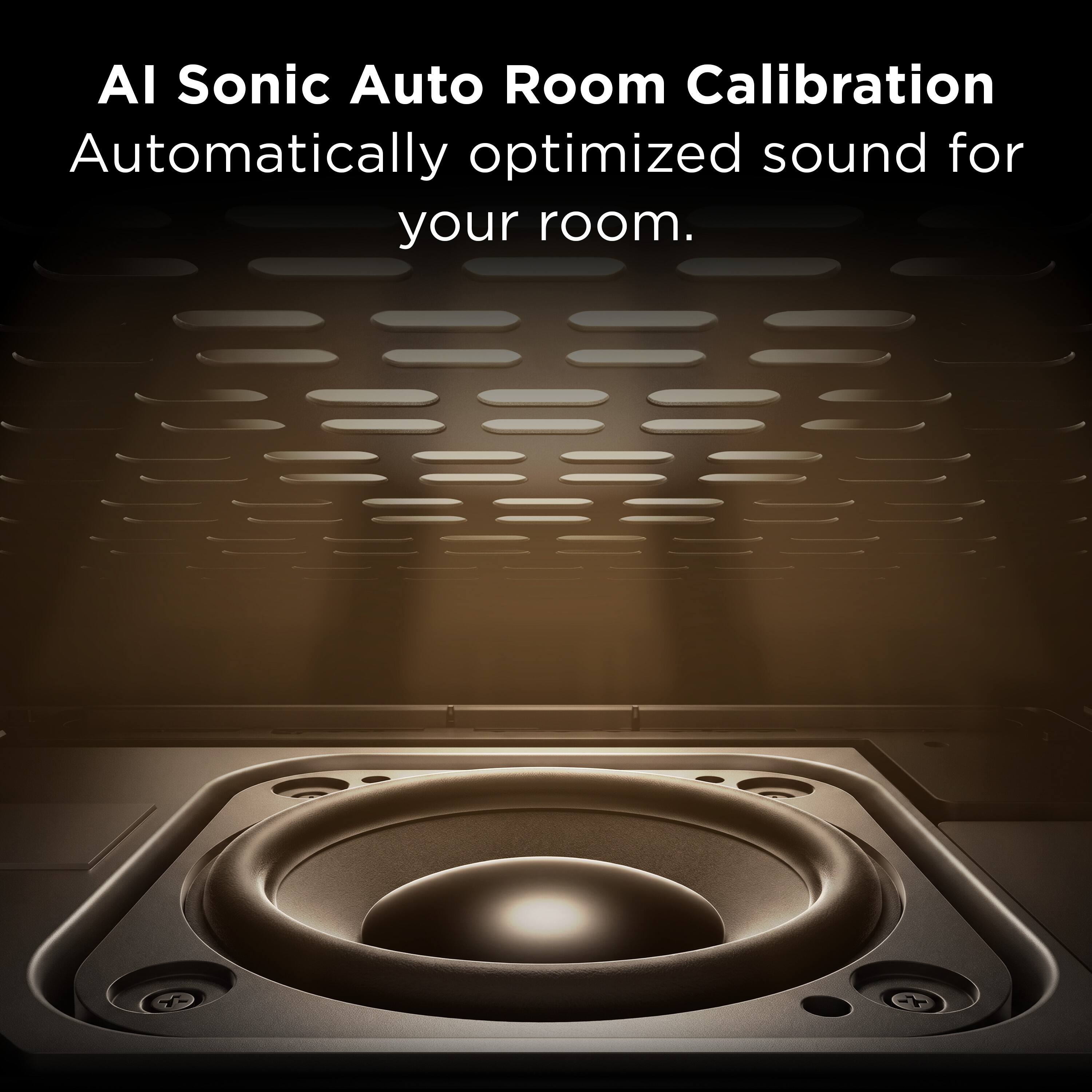 AI Sonic Auto Room Calibration  
Automatically optimized sound for your room.