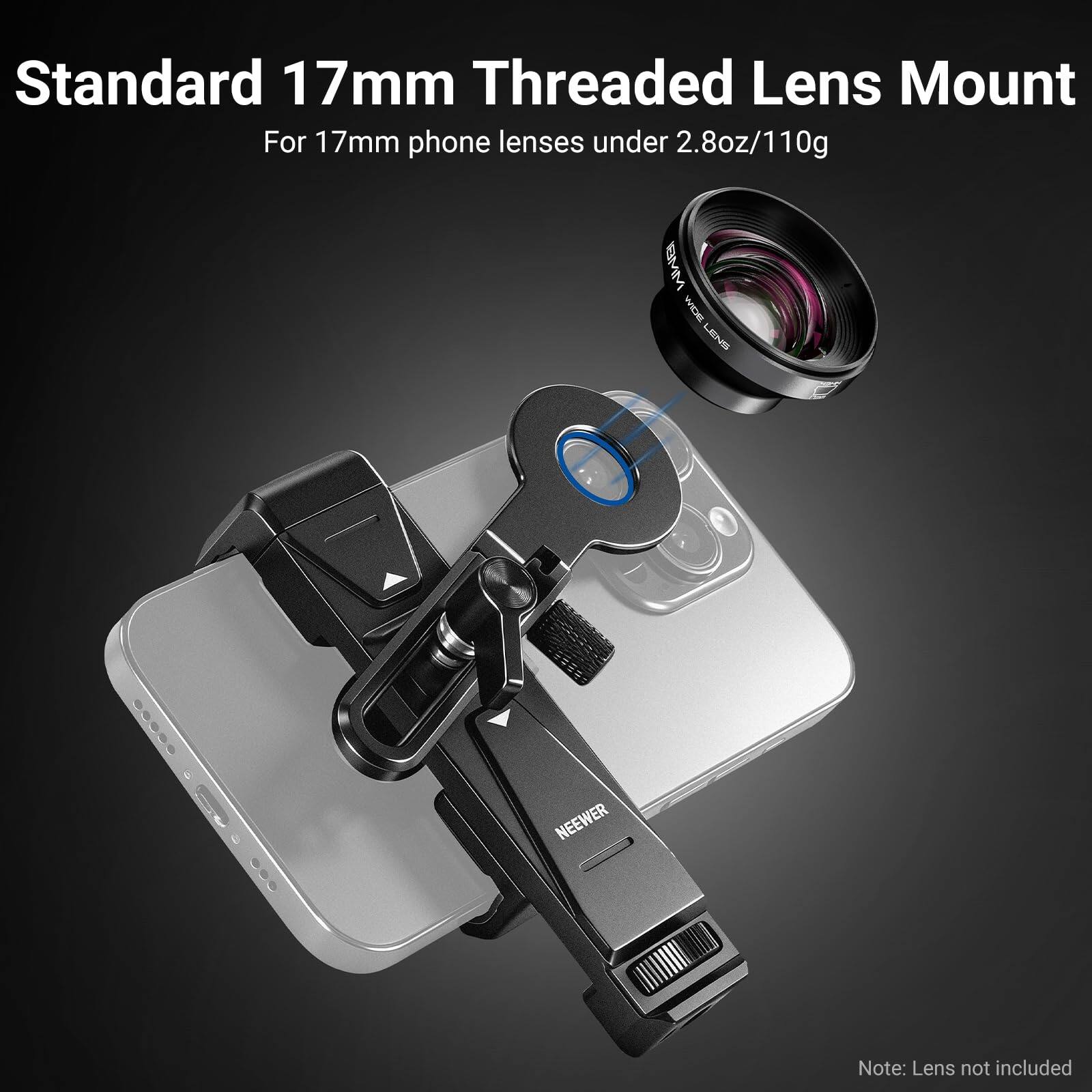 Standard 17mm Threaded Lens Mount  
For 17mm phone lenses under 2.8oz/110g  

BWW WIEHE LENS  
NEEWER  

Note: Lens not included