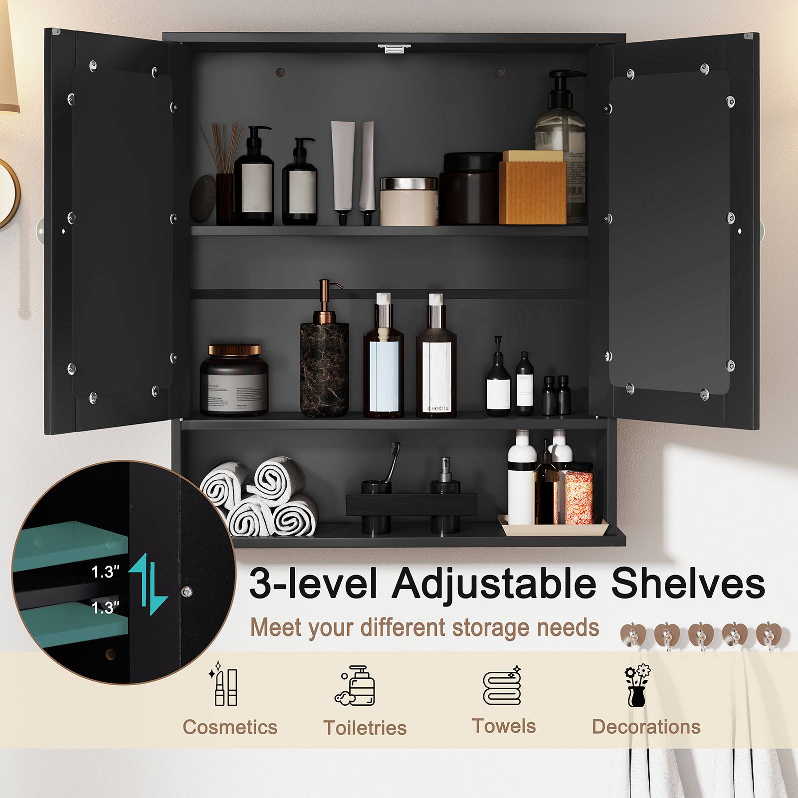 3-level Adjustable Shelves  
Meet your different storage needs  

Cosmetics  
Toiletries  
Towels  
Decorations  

1.3"  
1.3"