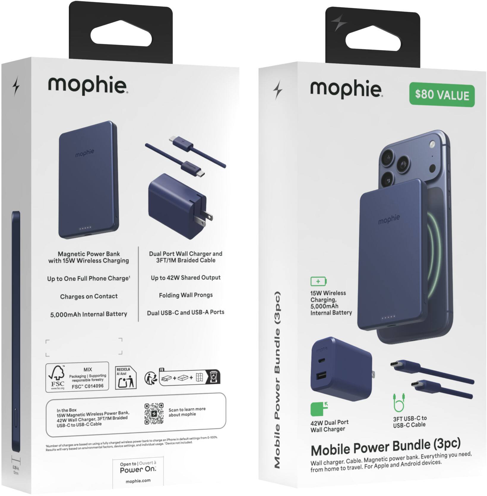 mophie. mophie. $80 VALUE mophie mophie Magnetic Power Bank with 15W Wireless Charging Dual Port Wall Charger and 3FT/1M Braided Cable Up to One Full Phone Charge' Up to 42W Shared Output Charges on Contact Folding Wall Prongs Internal Battery Dual USB-C and USB-A Ports 5,000mAh MIX RECICLA - - - Packaging Supporting responsible trestry FSC C014096 FSC l the Box Scan - learn mare Wireless Power Sank mophie 15W Magnetic about Charger, 3M Braided 47W Wall USB-C to Cable - - harga - N aran - Nulbar - charges - - Resuto Open 10 Ouver a Power On: mophie.com (3pc) Bundle Power Mobile 15W Wireless Charging. 5,000mAh Internal Battery 3FT USB-C to 42W Dual Port Cable USB-C Wall Charger Mobile Power Bundle (3pc) Everything you need. Magnetic power bank. Wall charger. Cable. devices. For Apple and Android from home to travel.