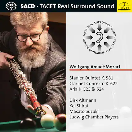 SACD • TACET Real Surround Sound
Wolfgang Amadé Mozart
Stadler Quintet K. 581
Clarinet Concerto K. 622
Aria K. 523 & 524
Dirk Altmann
Kei Shirai
Masato Suzuki
Ludwig Chamber Players