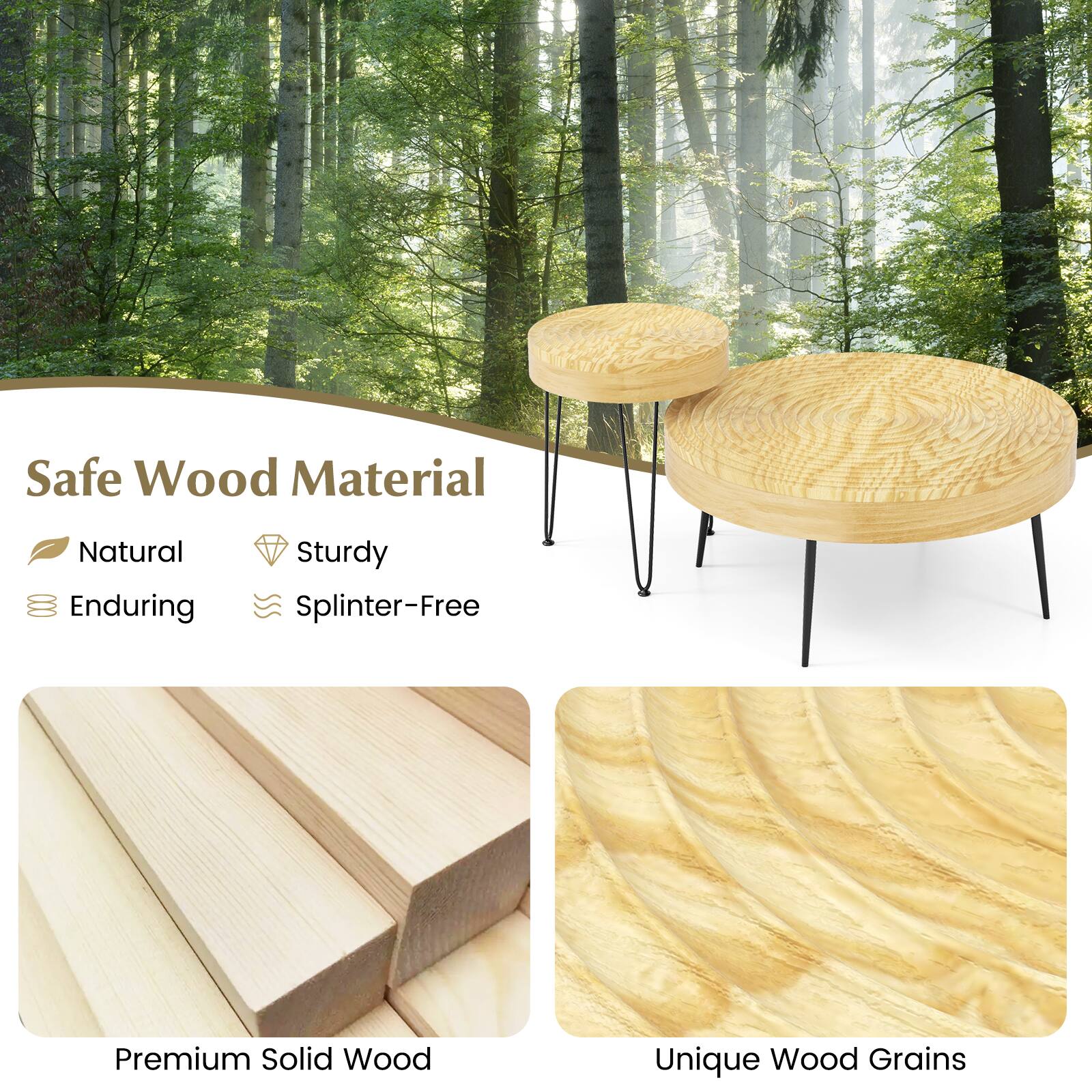 Safe Wood Material
Natural
Enduring
Sturdy
Splinter-Free
Premium Solid Wood
Unique Wood Grains