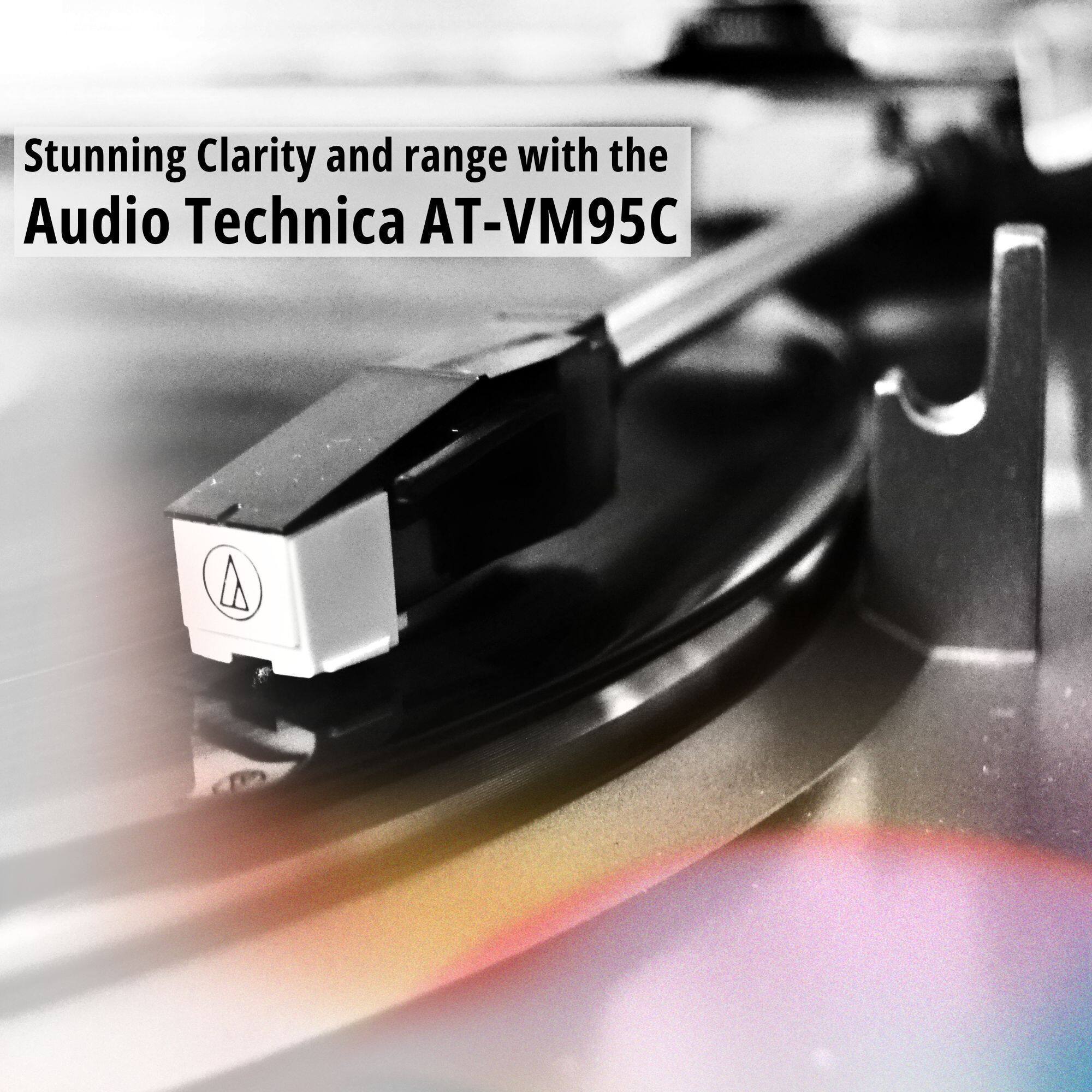 Stunning Clarity and range with the Audio Technica AT-VM95C