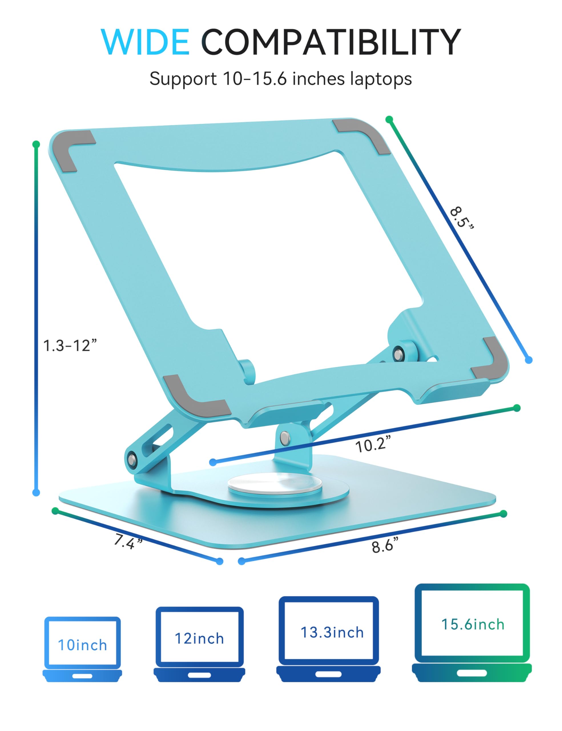 WIDE COMPATIBILITY  
Support 10-15.6 inches laptops  
8.5" 1.3-12" 10.2" 7.4" 8.6" 10inch 12inch 13.3inch 15.6inch