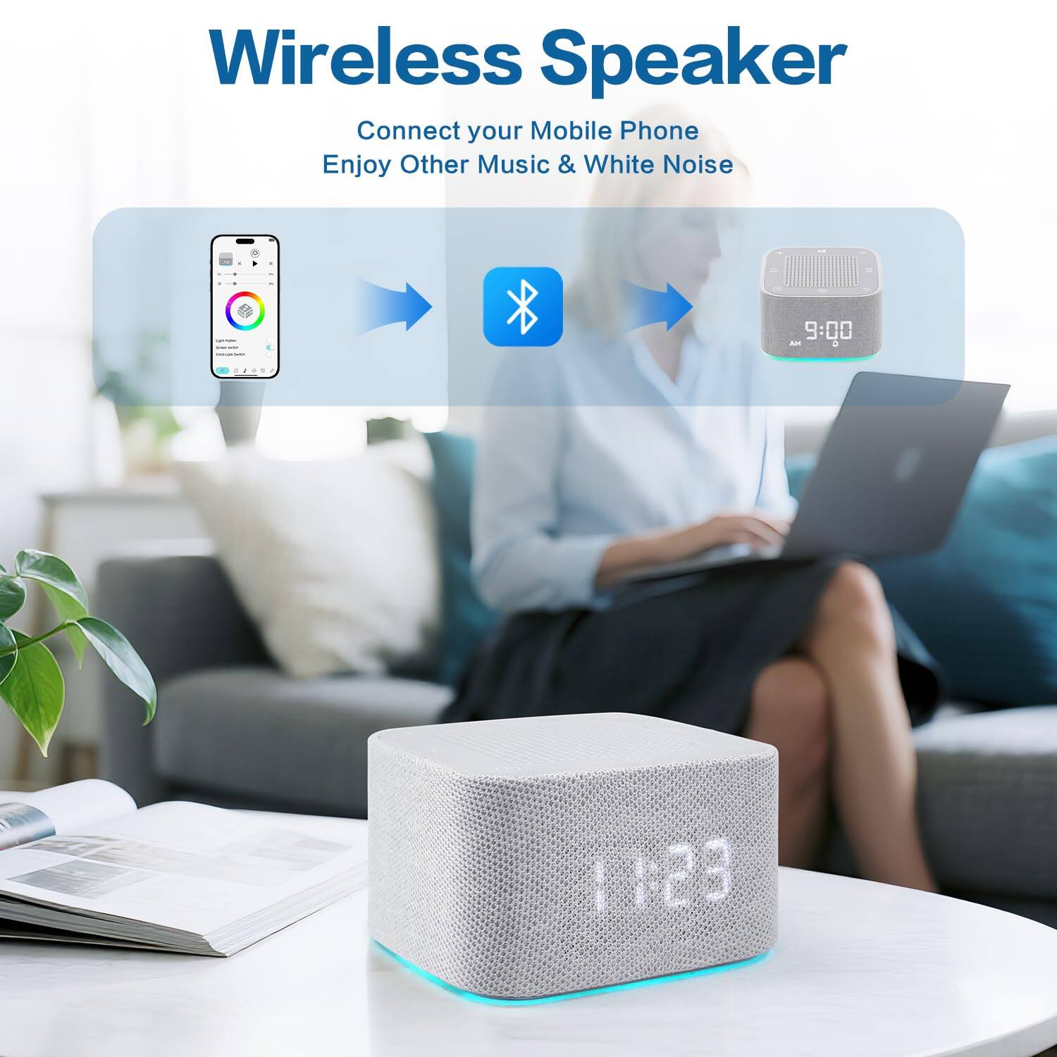 Wireless Speaker  
Connect your Mobile Phone  
Enjoy Other Music & White Noise  

9:00 AM  
11:23