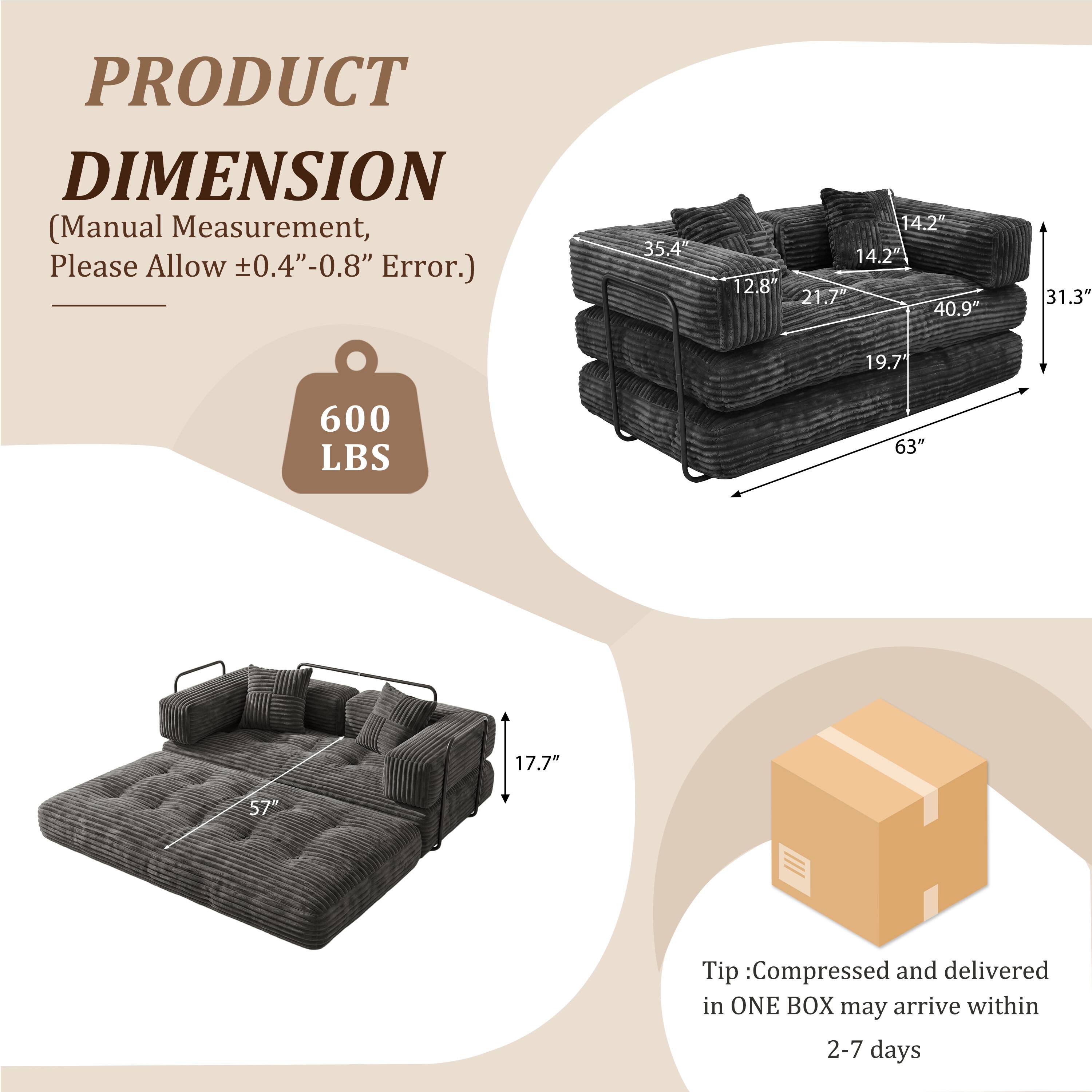 PRODUCT DIMENSION (Manual Measurement, Please Allow ±0.4"-0.8" Error.)

- 35.4"
- 14.2"
- 12.8"
- 21.7"
- 40.9"
- 31.3"
- 19.7"
- 600 LBS
- 63"
- 17.7"
- 57"

Tip: Compressed and delivered in ONE BOX may arrive within 2-7 days