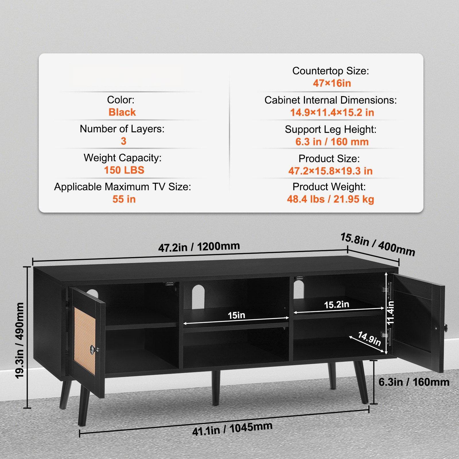 Color: Black  
Number of Layers: 3  
Weight Capacity: 150 LBS  
Applicable Maximum TV Size: 55 in  

Countertop Size: 47x16 in  
Cabinet Internal Dimensions: 14.9x11.4x15.2 in  
Support Leg Height: 6.3 in / 160 mm  
Product Size: 47.2x15.8x19.3 in  
Product Weight: 48.4 lbs / 21.95 kg  

47.2 in / 1200 mm  
15.8 in / 400 mm  
19.3 in / 490 mm  
15 in  
15.2 in  
11.4 in  
14.9 in  
6.3 in / 160 mm  
41.1 in / 1045 mm