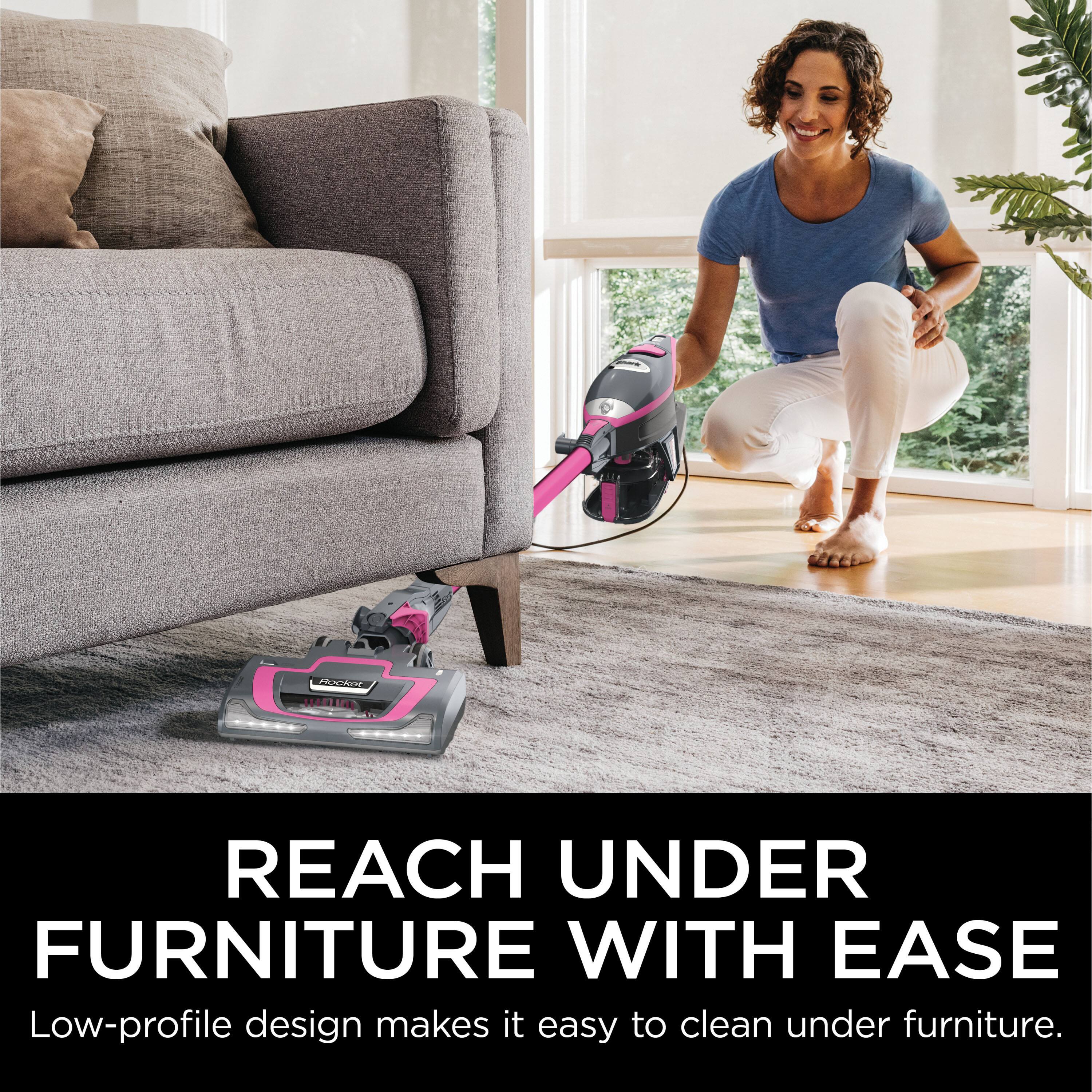 REACH UNDER FURNITURE WITH EASE  
Low-profile design makes it easy to clean under furniture.