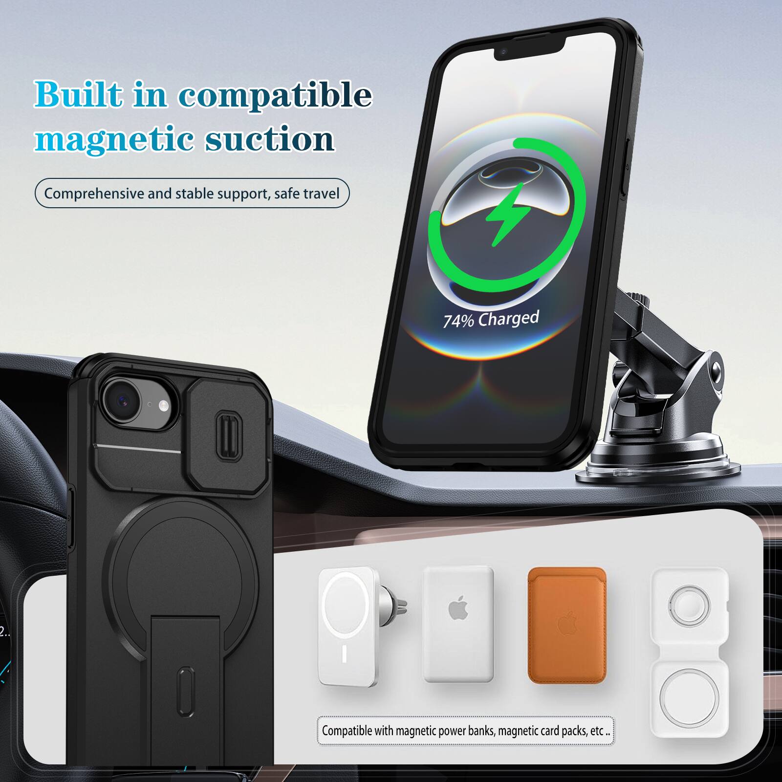 Built in compatible magnetic suction  
Comprehensive and stable support, safe travel  

74% Charged  

Compatible with magnetic power banks, magnetic card packs, etc.