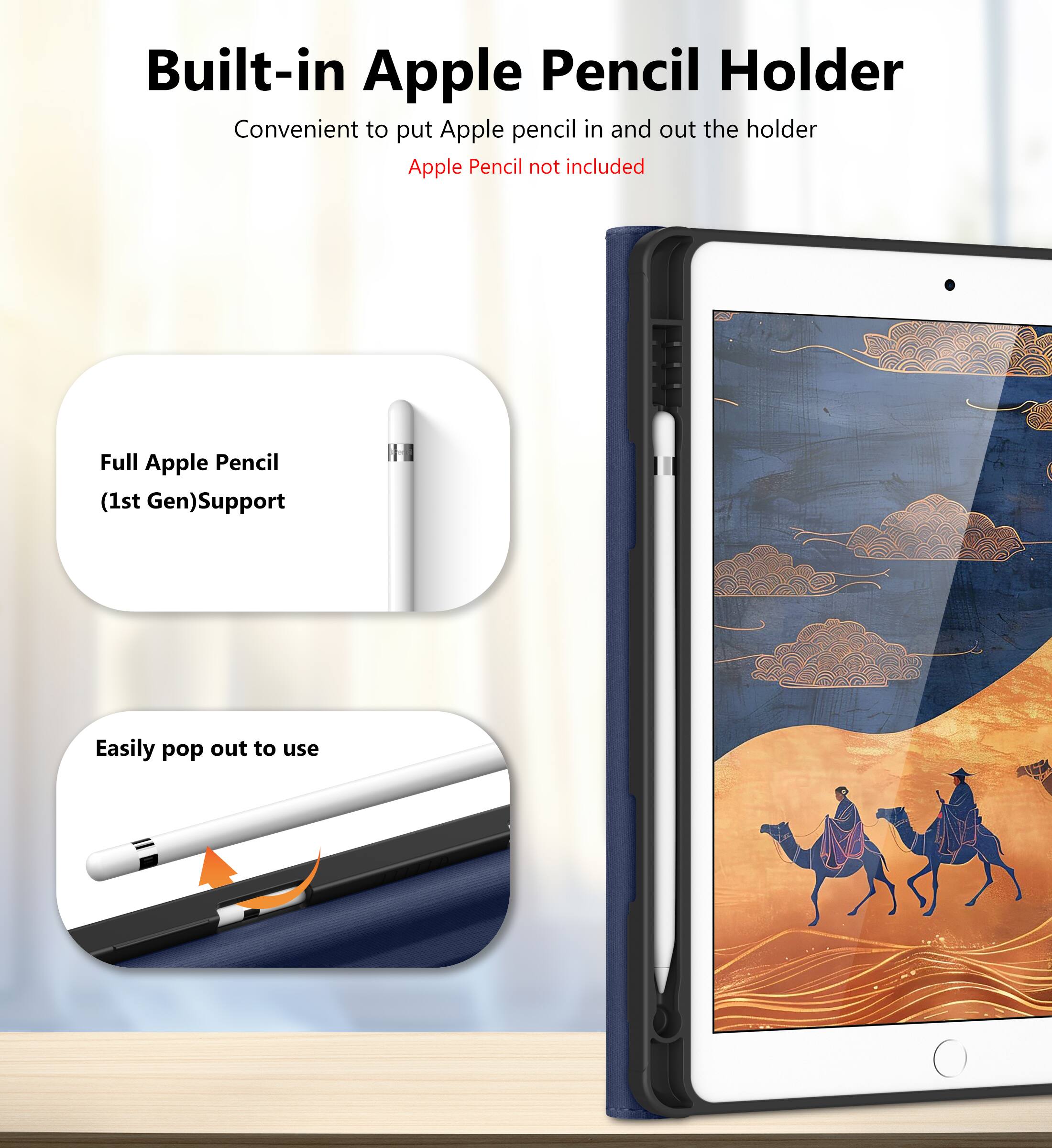 Built-in Apple Pencil Holder  
Convenient to put Apple pencil in and out the holder  
Apple Pencil not included  

Full Apple Pencil (1st Gen) Support  

Easily pop out to use
