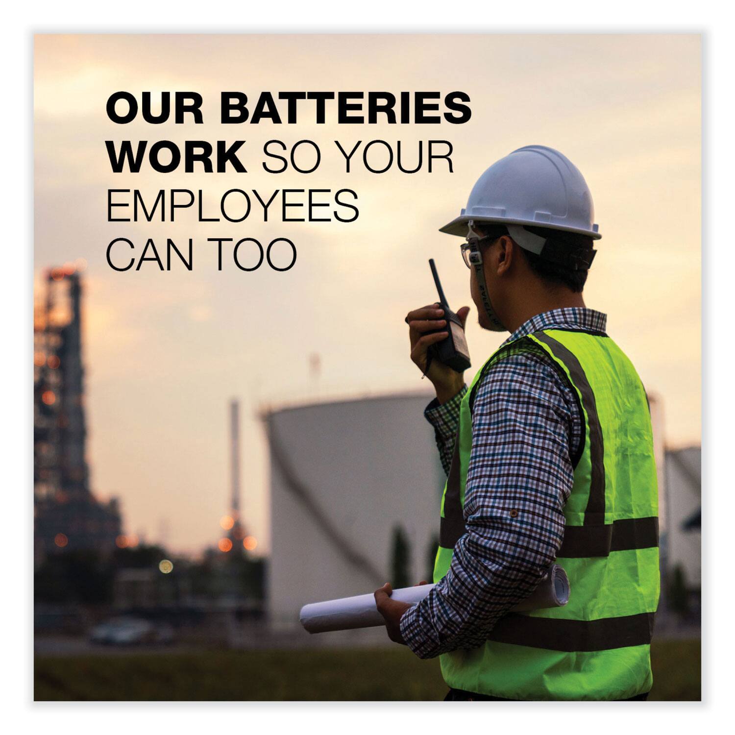 OUR BATTERIES WORK SO YOUR EMPLOYEES CAN TOO