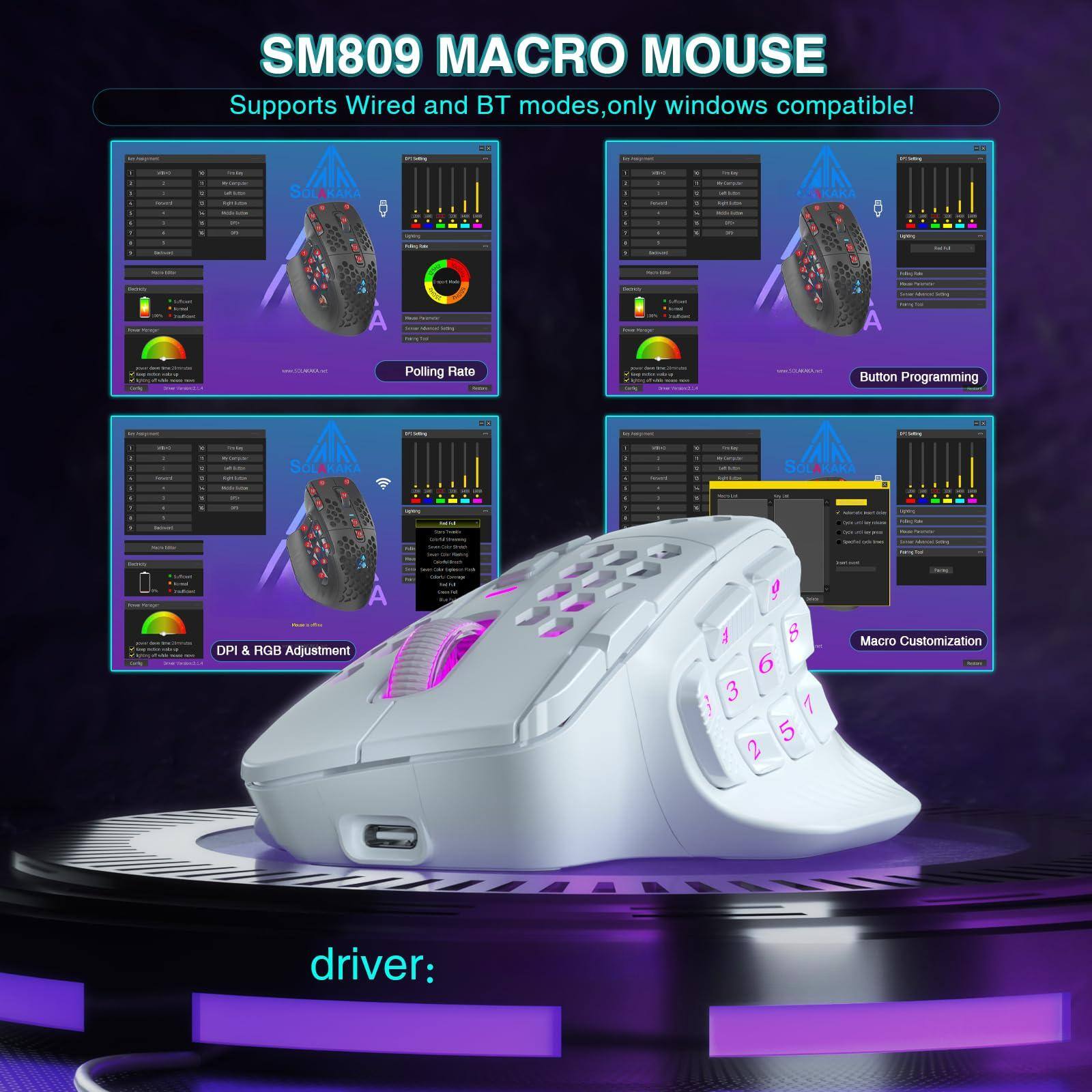SM809 MACRO MOUSE  
Supports Wired and BT modes, only windows compatible!  

- Polling Rate  
- Button Programming  
- DPI & RGB Adjustment  
- Macro Customization  

driver: