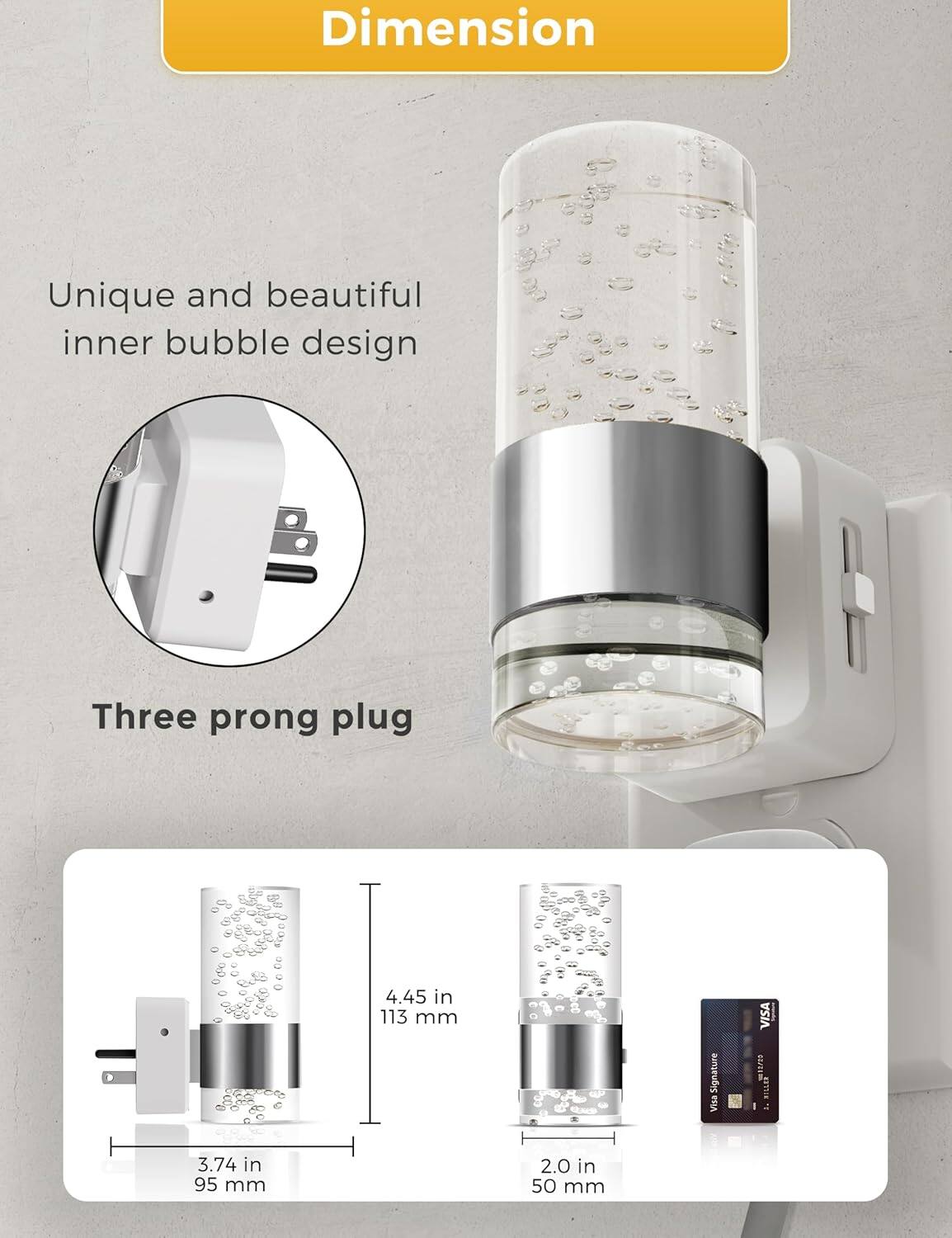 Dimension

Unique and beautiful inner bubble design

Three prong plug

4.45 in 113 mm

3.74 in 95 mm

2.0 in 50 mm