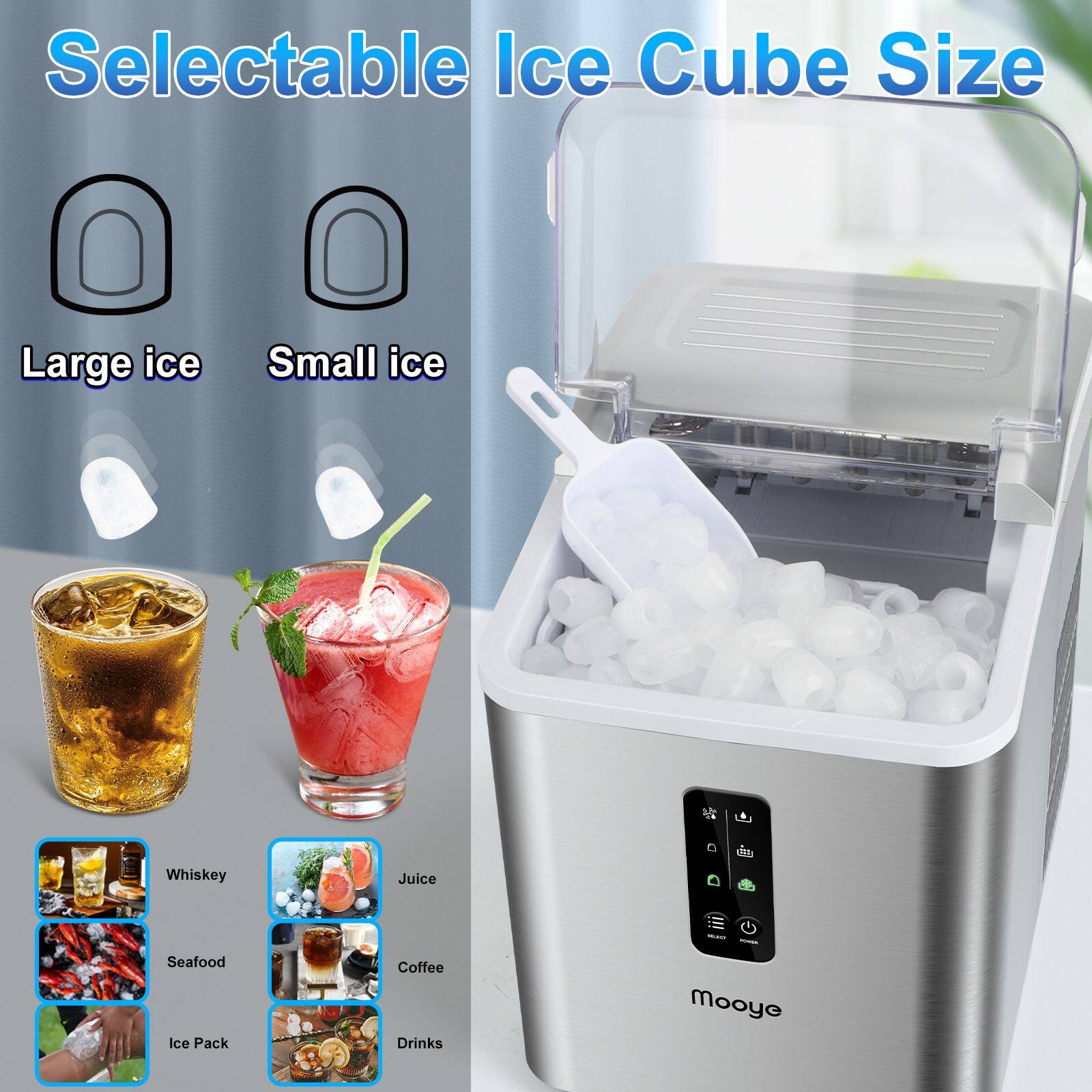 Selectable Ice Cube Size

Large ice  
Small ice  

Whiskey  
Juice  
Seafood  
Ice Pack  
Coffee  
Drinks  

- Mooye