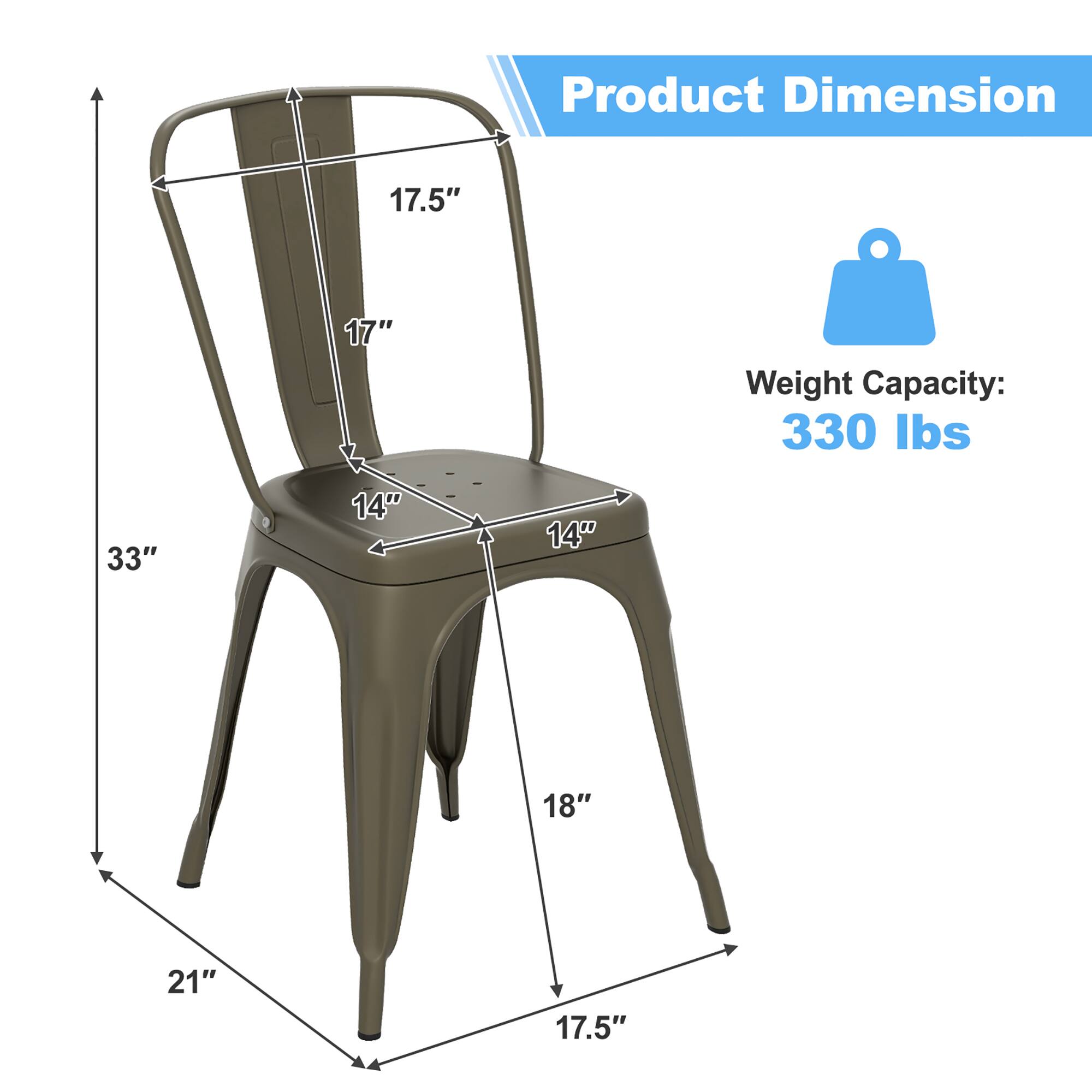 Product Dimension  
Weight Capacity: 330 lbs  

17.5"  
17"  
14"  
14"  
18"  
21"  
33"  
17.5"
