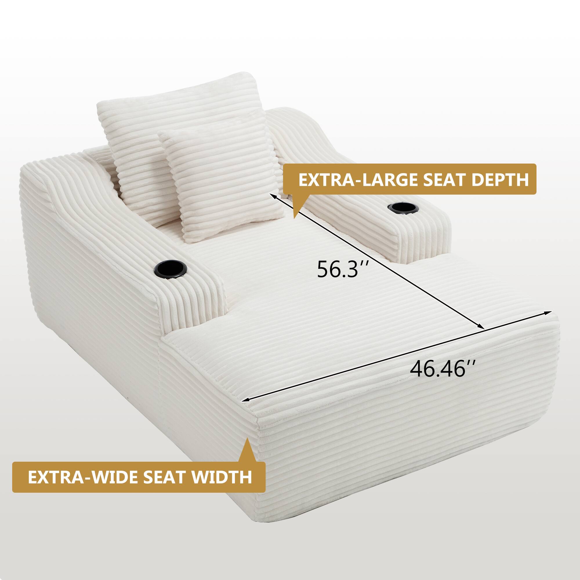 EXTRA-LARGE SEAT DEPTH 56.3"  
EXTRA-WIDE SEAT WIDTH 46.46"