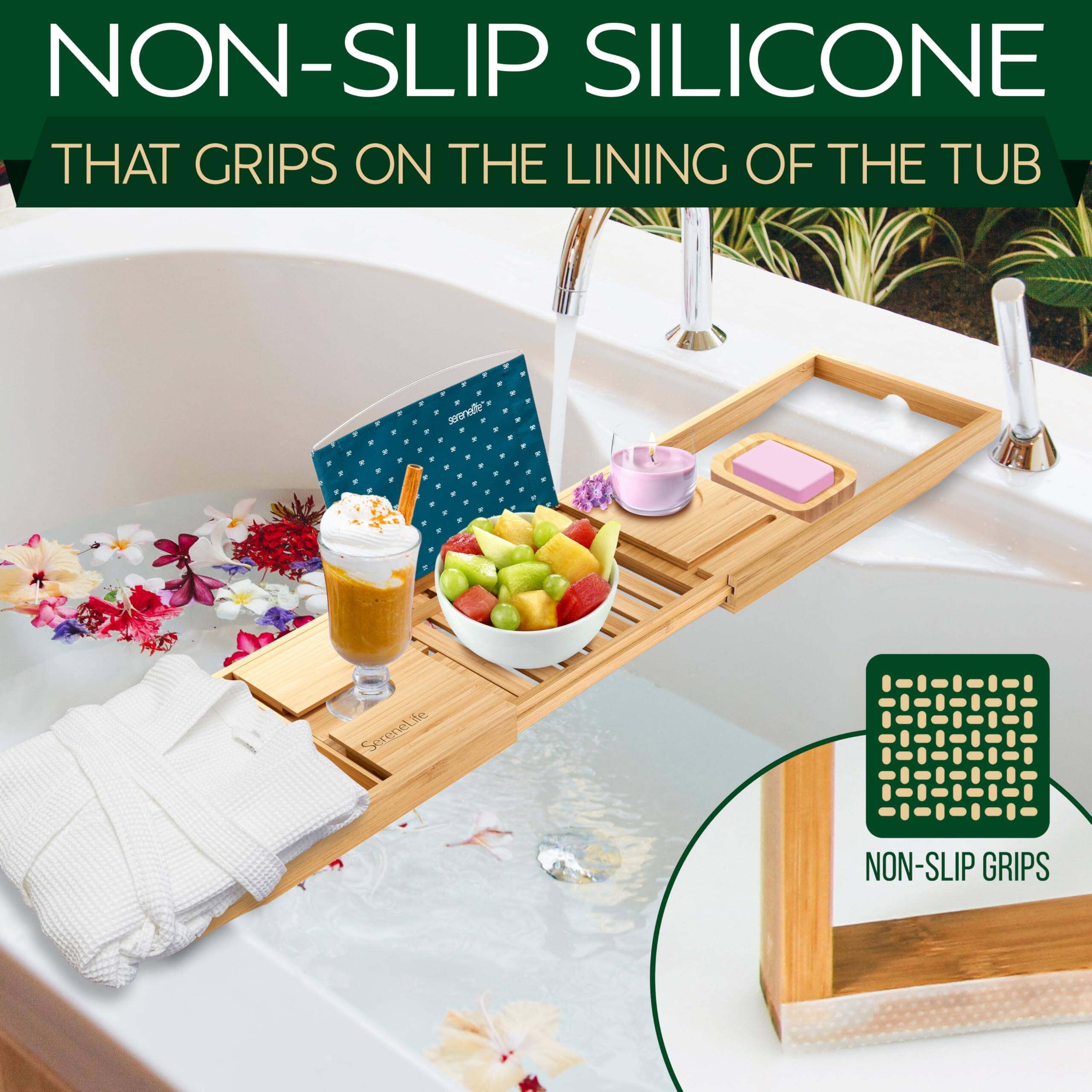 NON-SLIP SILICONE  
THAT GRIPS ON THE LINING OF THE TUB  

NON-SLIP GRIPS