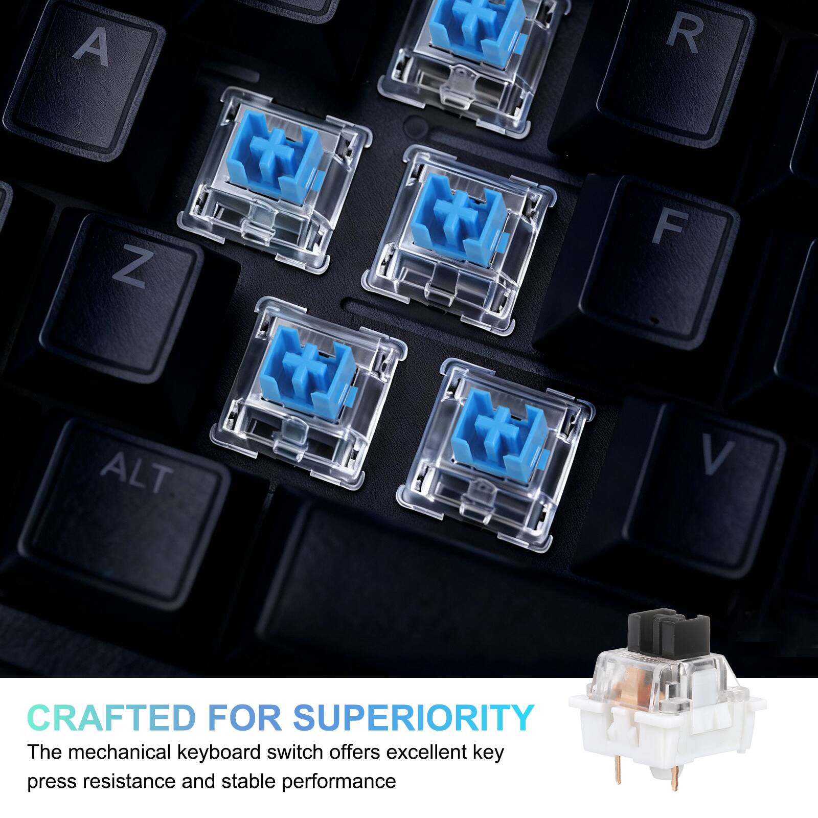 CRAFTED FOR SUPERIORITY

The mechanical keyboard switch offers excellent key press resistance and stable performance